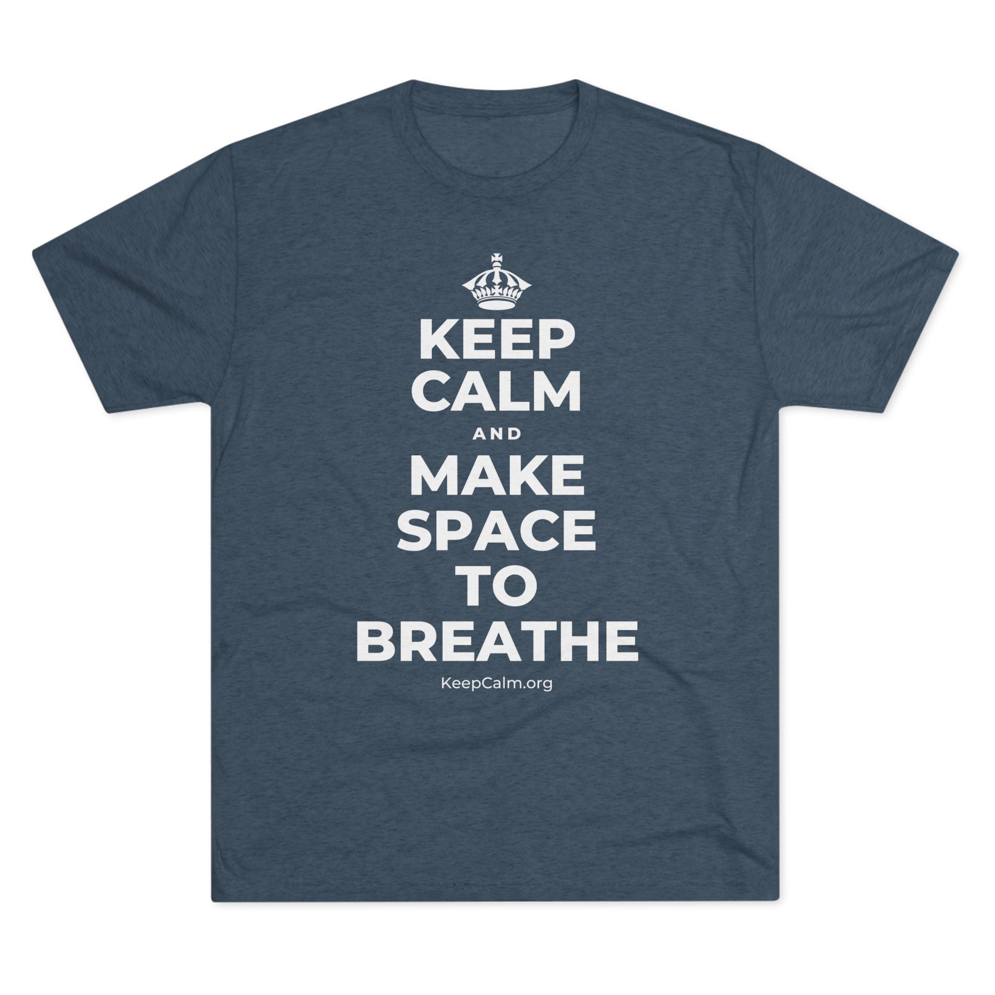 KEEP CALM AND MAKE SPACE TO BREATHE Tri-Blend Tee