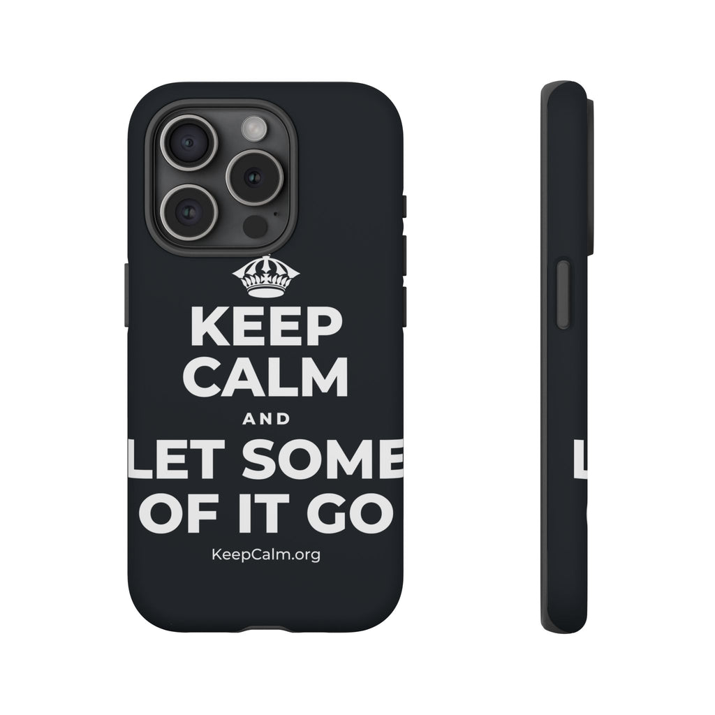 KEEP CALM AND LET SOME OF IT GO Phone Case (Dark)