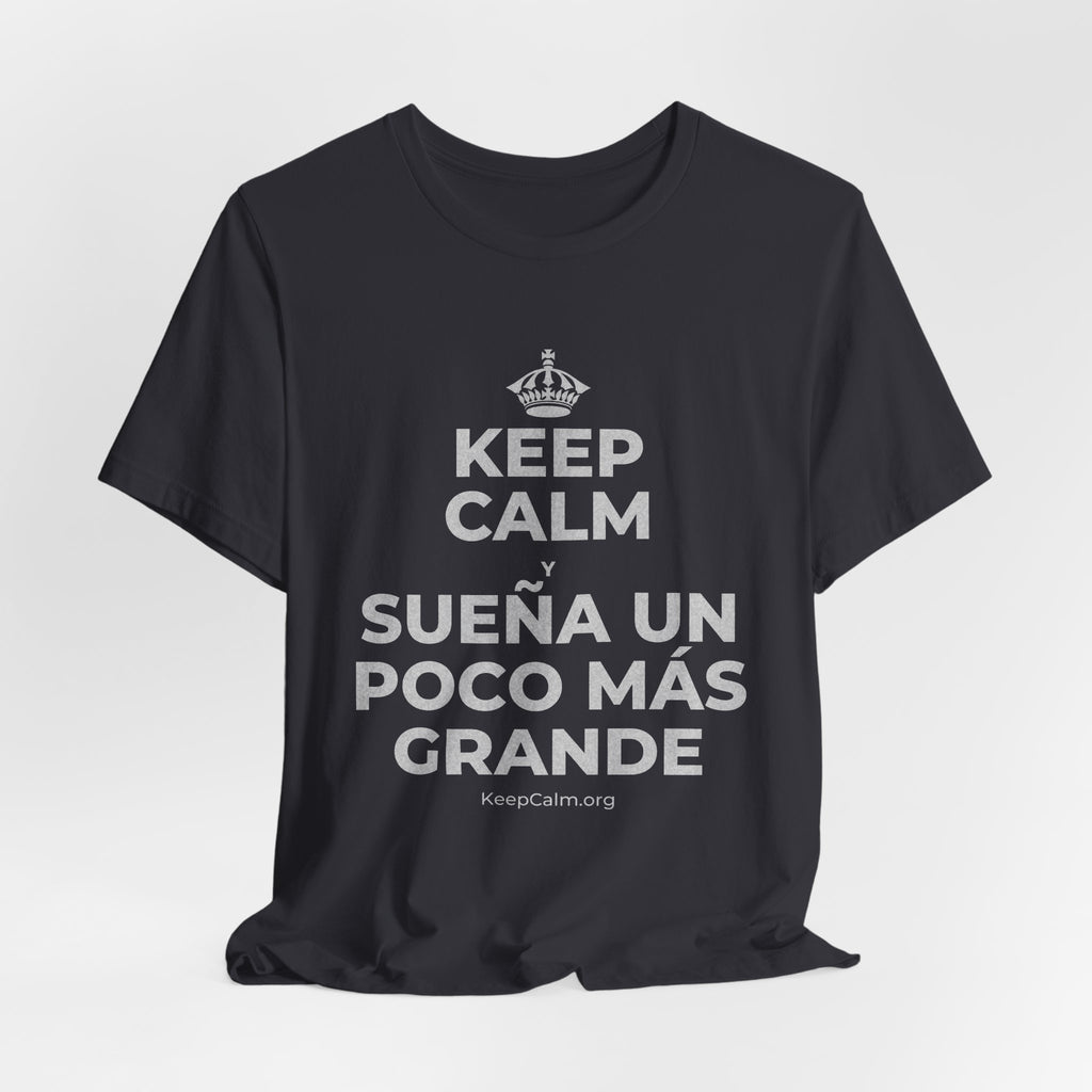 KEEP CALM Y SUEÑA UN POCO MÁS GRANDE T-Shirt (Baby Blue–Silver)