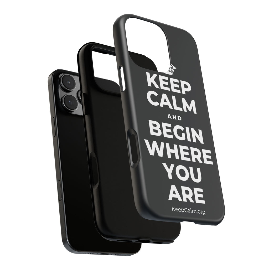 KEEP CALM AND BEGIN WHERE YOU ARE Phone Case (Dark)
