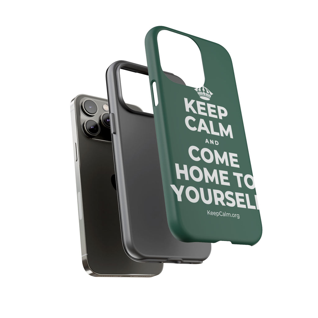 KEEP CALM AND COME HOME TO YOURSELF Phone Case