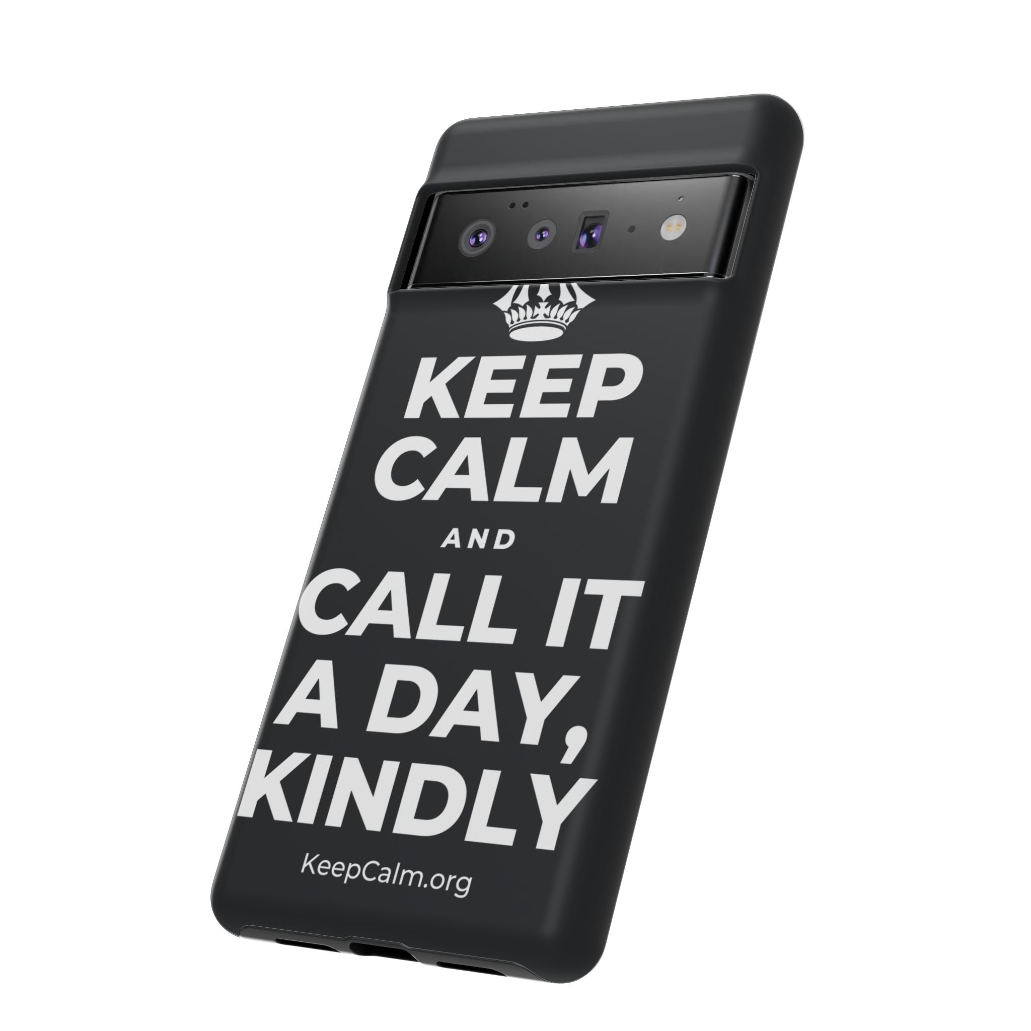 KEEP CALM AND CALL IT A DAY, KINDLY Phone Case (Dark)