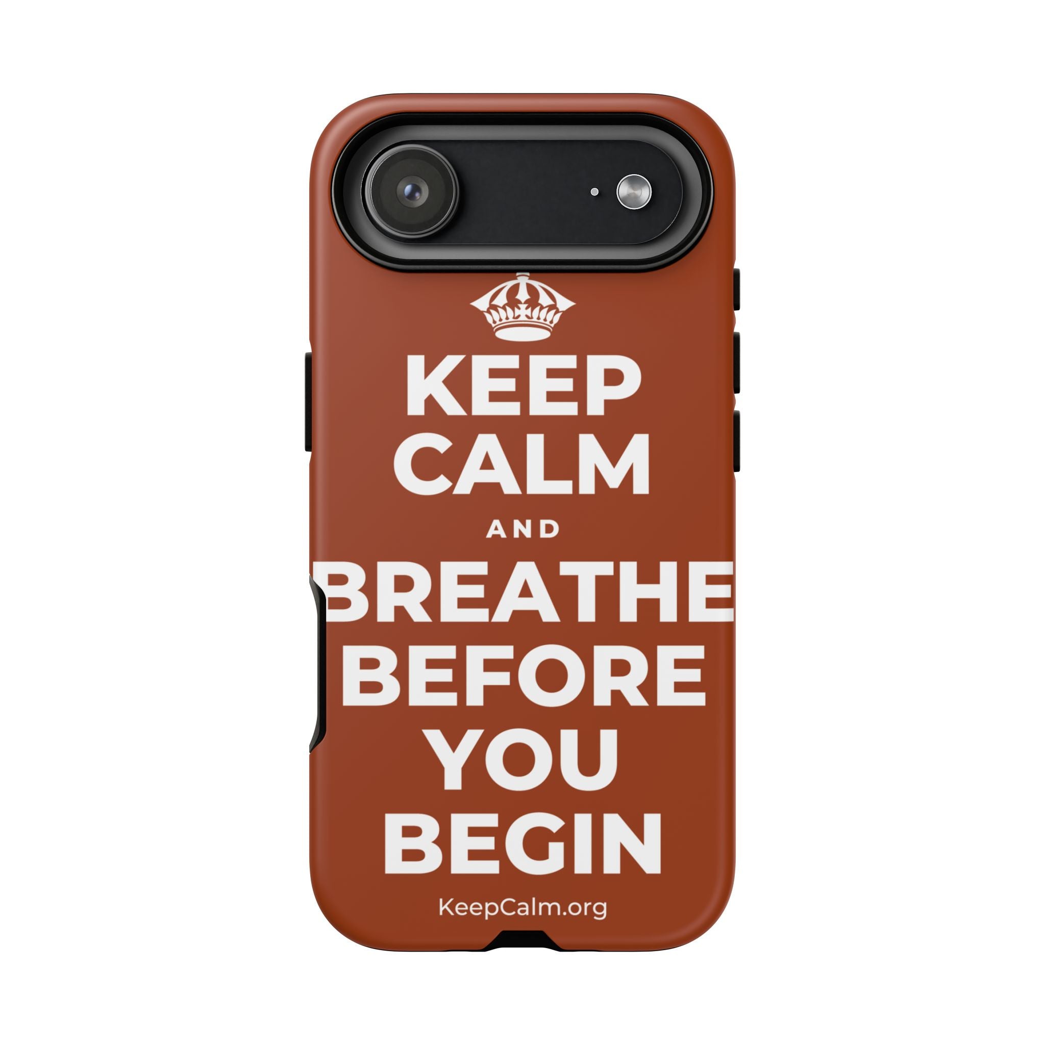 KEEP CALM AND BREATHE BEFORE YOU BEGIN Phone Case