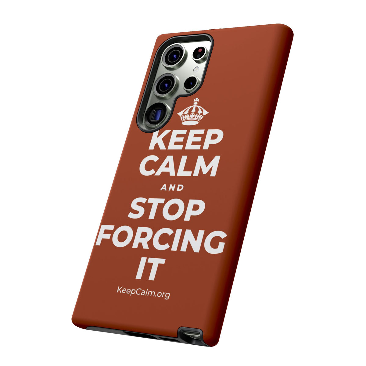 KEEP CALM AND STOP FORCING IT Phone Case