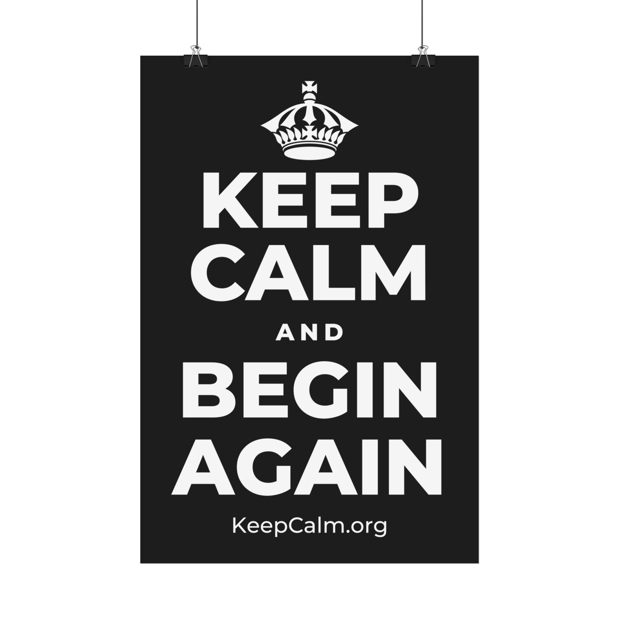 KEEP CALM AND BEGIN AGAIN Satin Poster