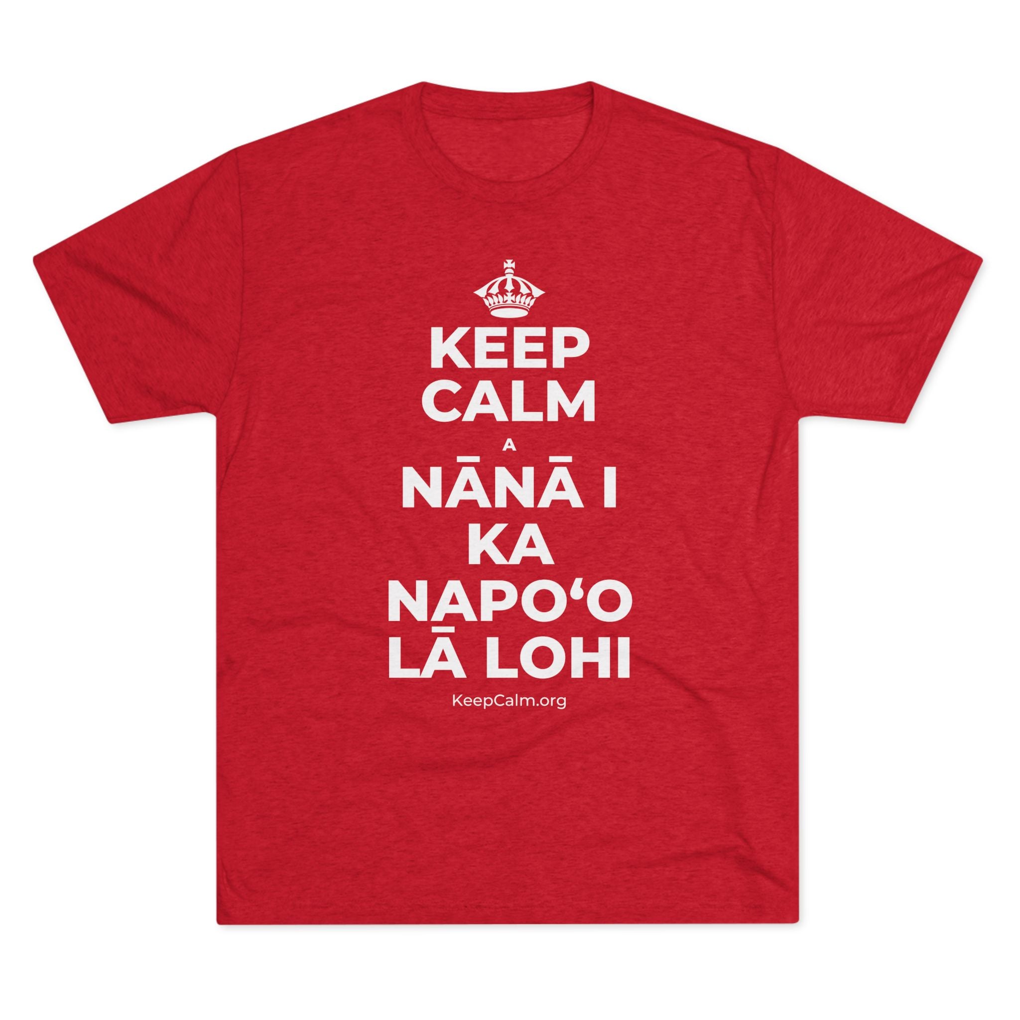 KEEP CALM A NĀNĀ I KA NAPOʻO LĀ LOHI Tri-Blend Tee