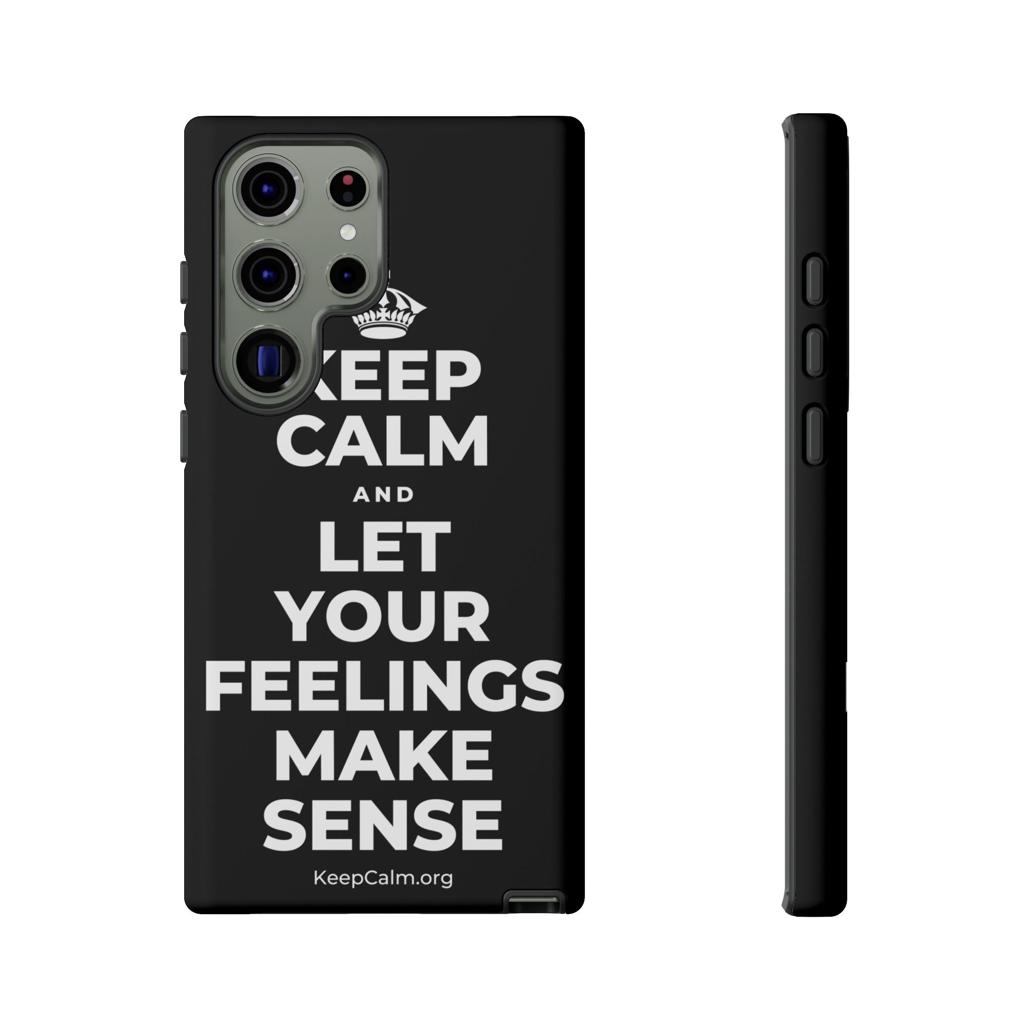 KEEP CALM AND LET YOUR FEELINGS MAKE SENSE Phone Case