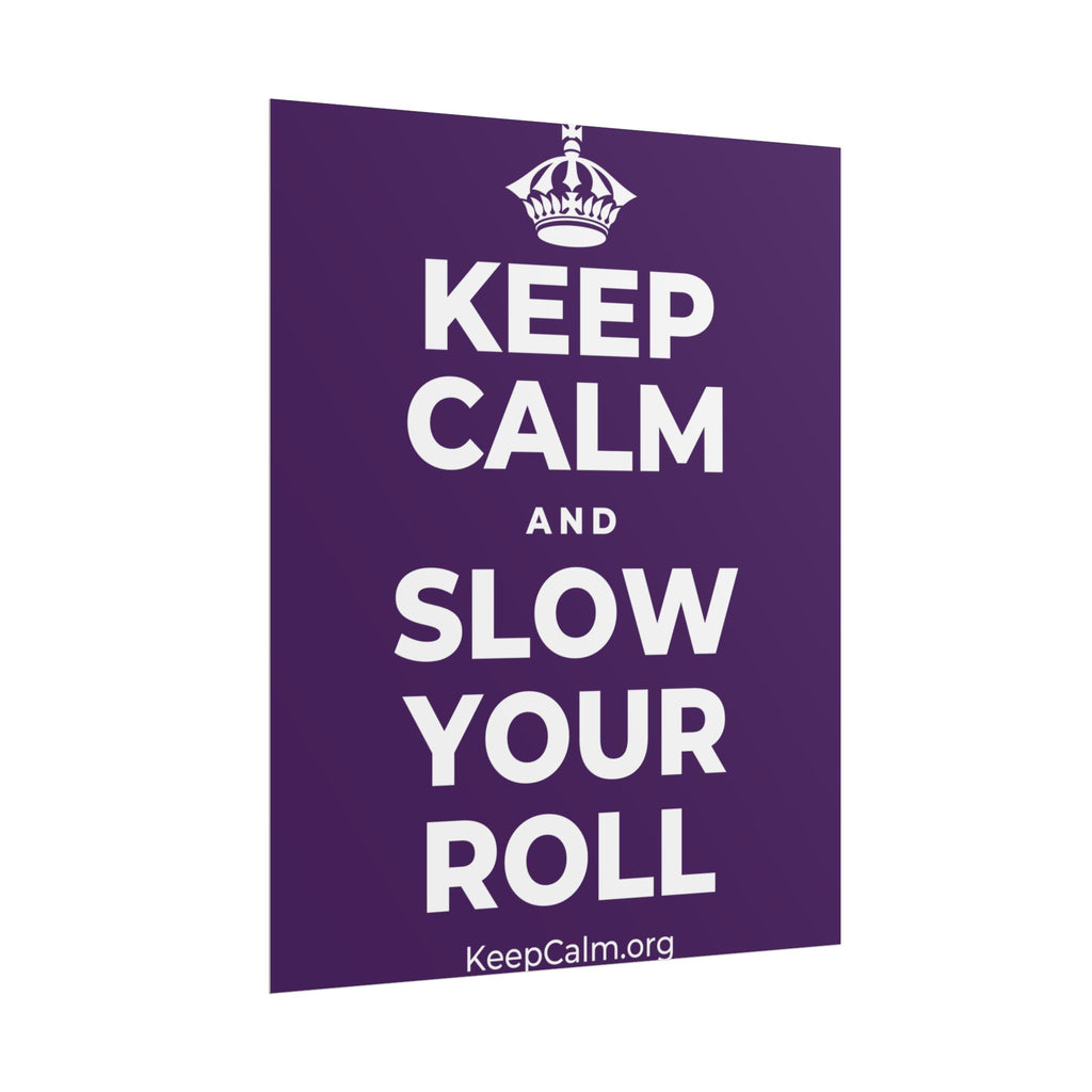 KEEP CALM AND SLOW YOUR ROLL Poster