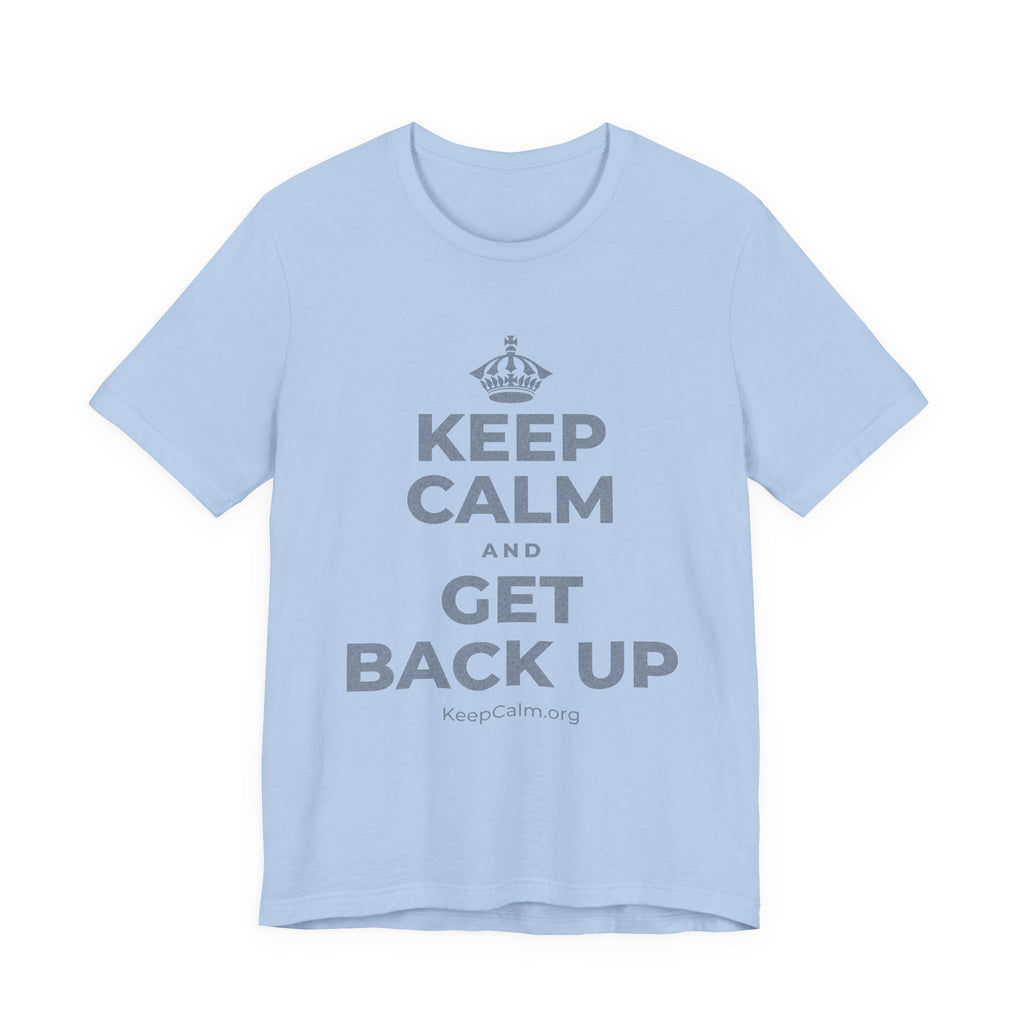 KEEP CALM AND GET BACK UP T-Shirt (Baby Blue–Silver)