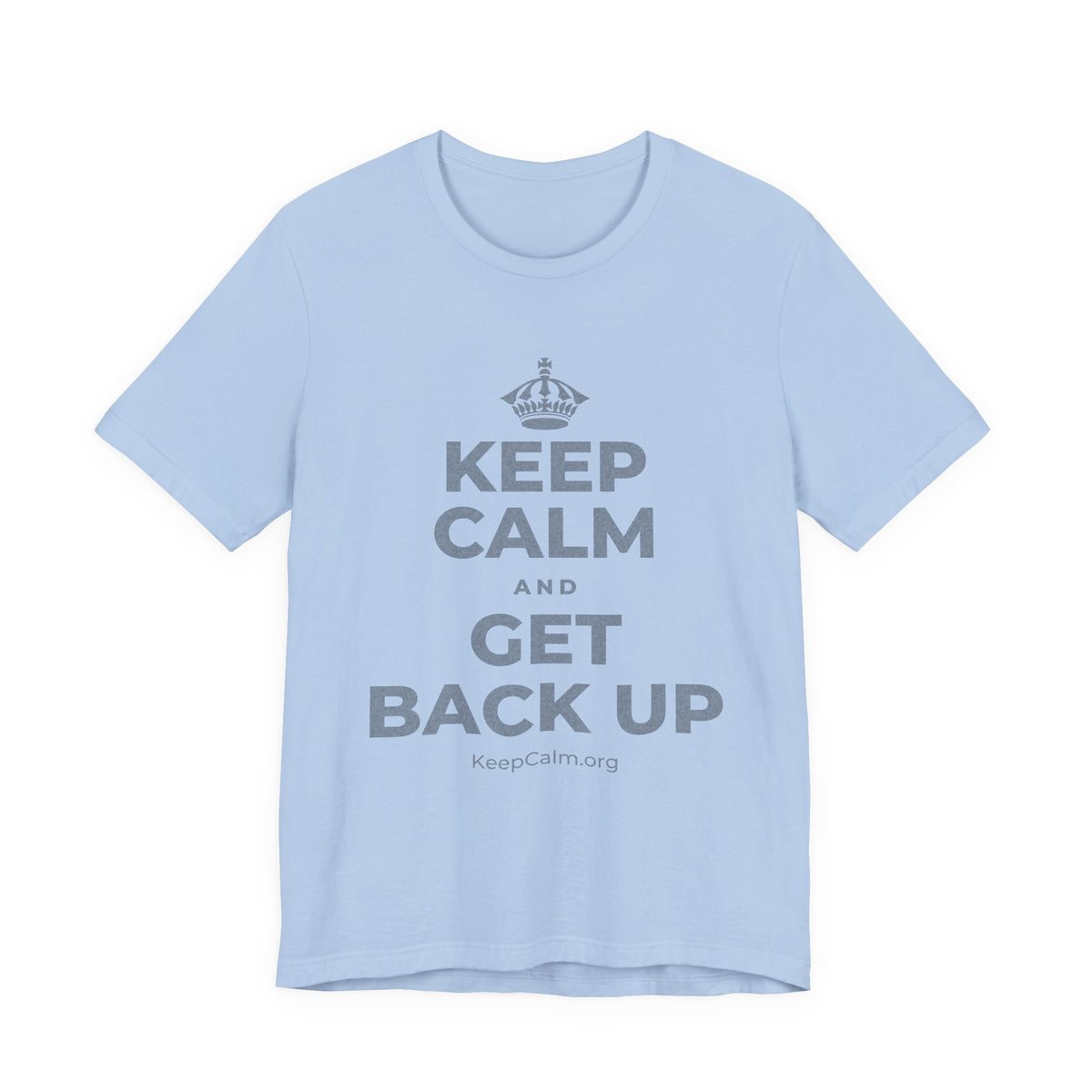KEEP CALM AND GET BACK UP T-Shirt (Baby Blue–Silver)