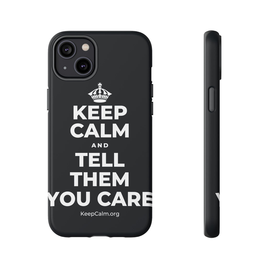 KEEP CALM AND TELL THEM YOU CARE Phone Case (Dark)