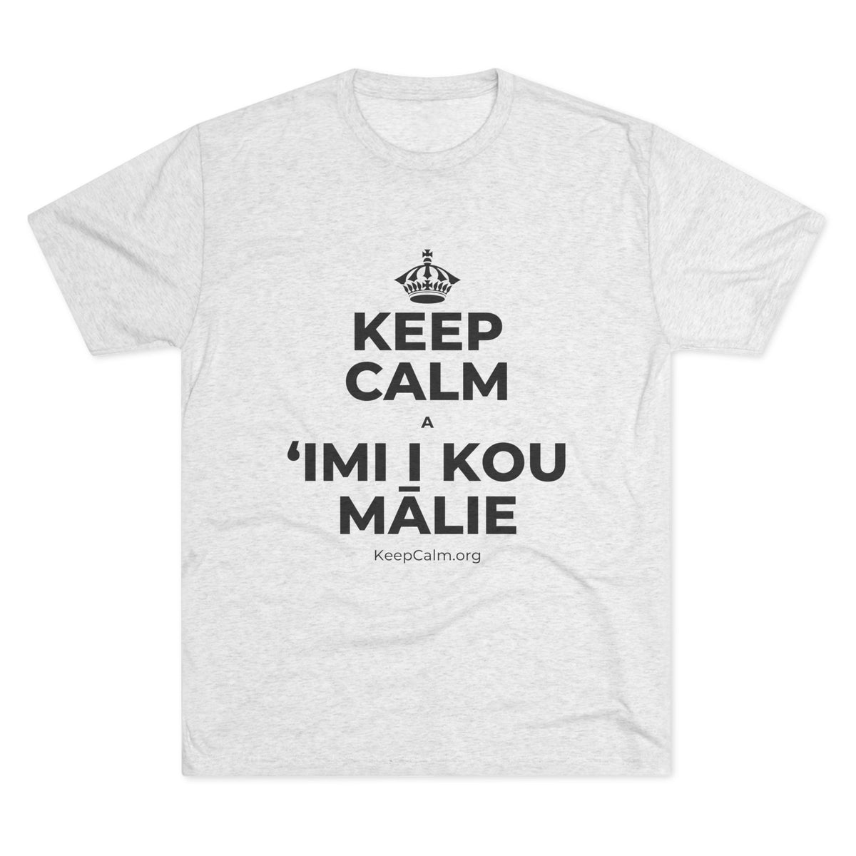 KEEP CALM A ʻIMI I KOU MĀLIE Tri-Blend Tee
