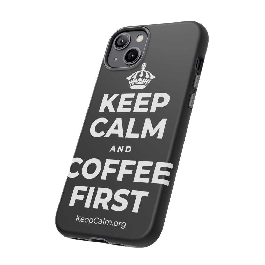 KEEP CALM AND COFFEE FIRST Phone Case (Dark)