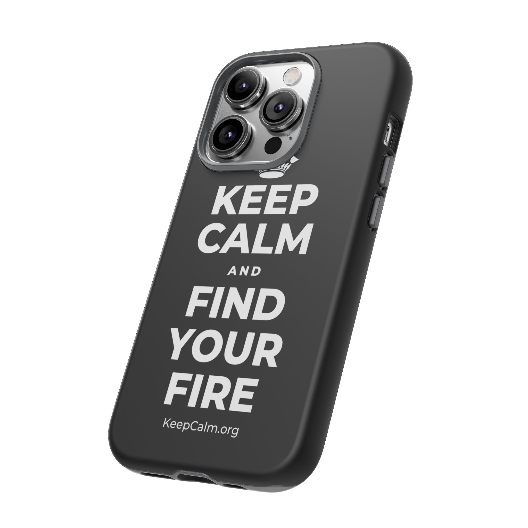 KEEP CALM AND FIND YOUR FIRE Phone Case