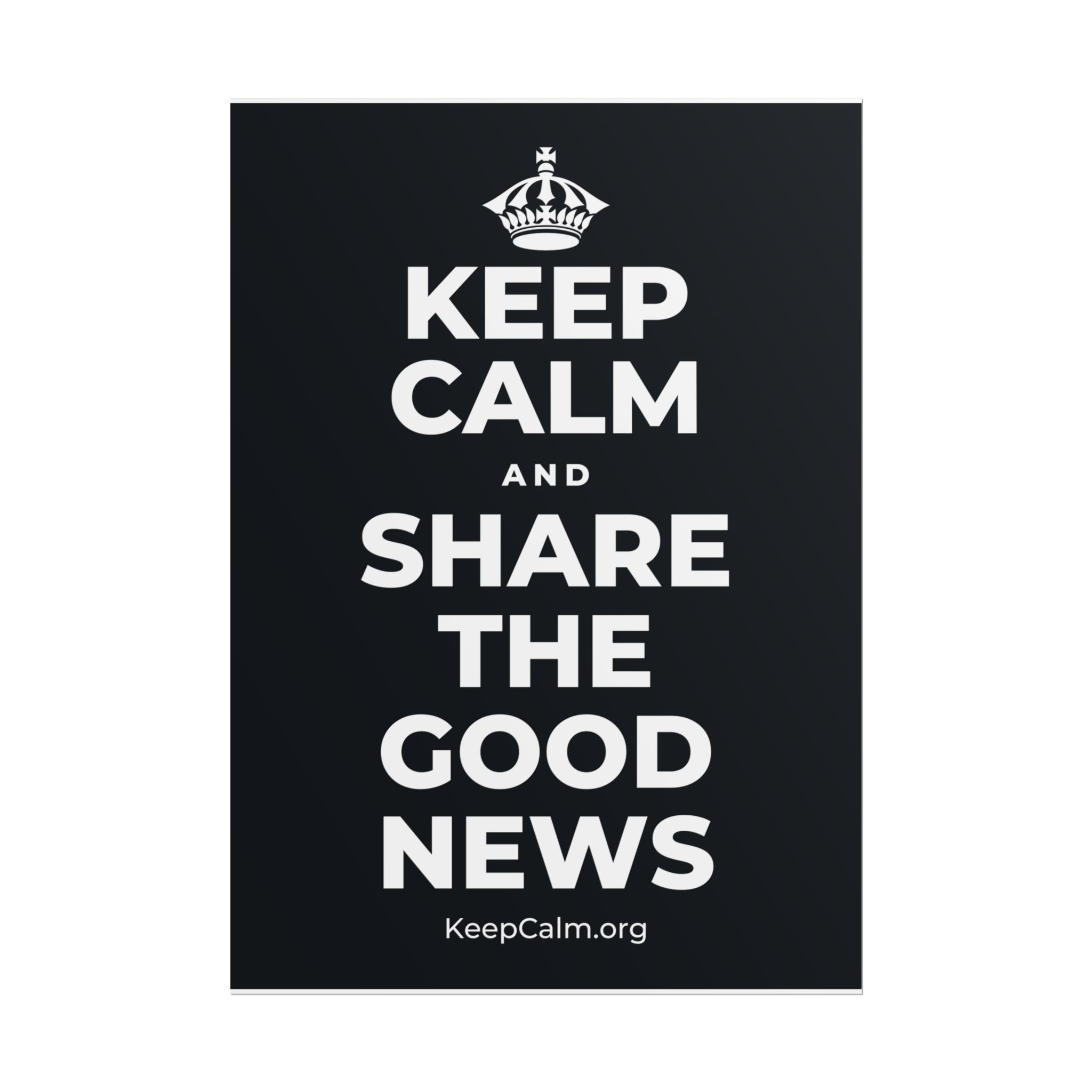 KEEP CALM AND SHARE THE GOOD NEWS Poster (Dark)