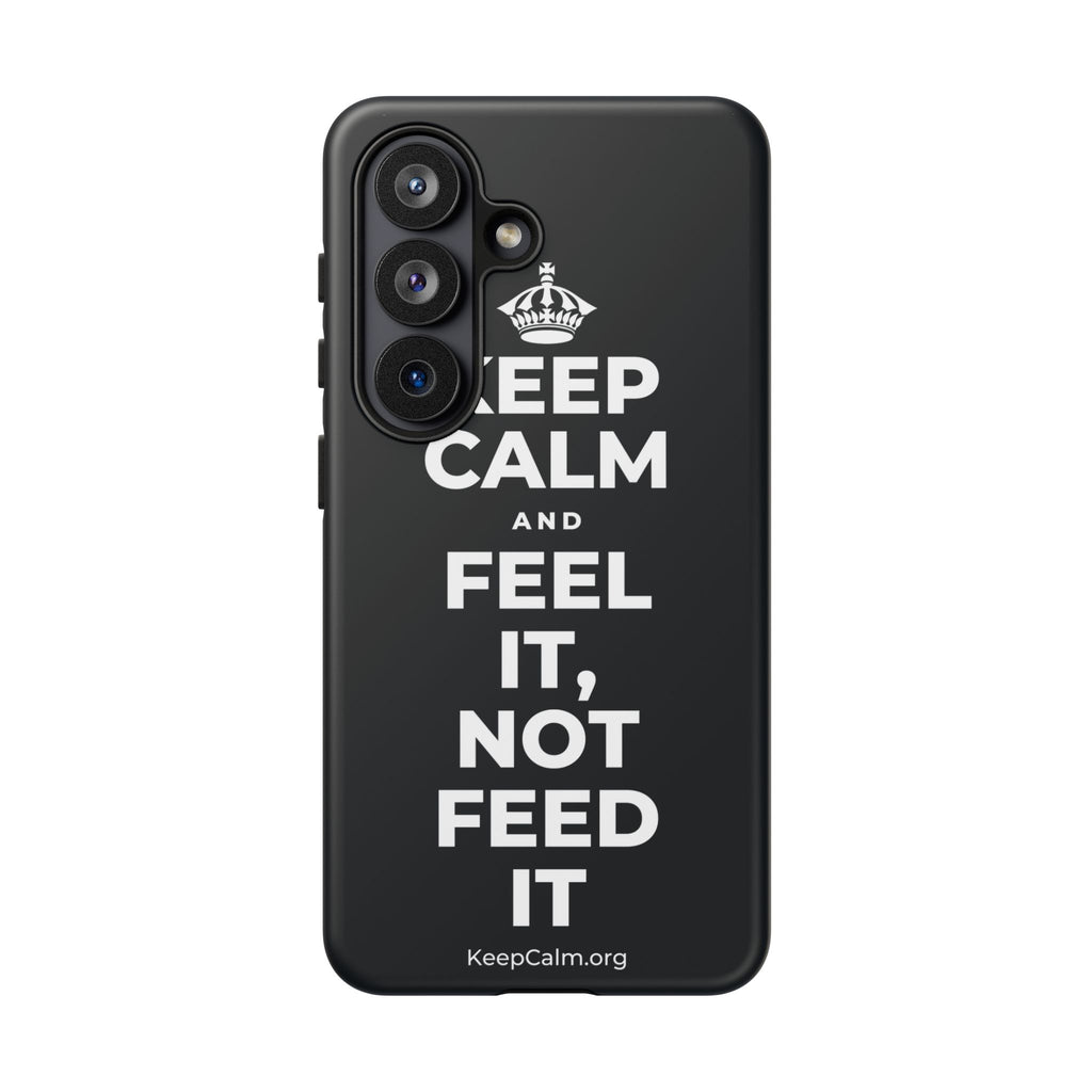 KEEP CALM AND FEEL IT, NOT FEED IT Phone Case (Dark)