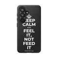 KEEP CALM AND FEEL IT, NOT FEED IT Phone Case (Dark)