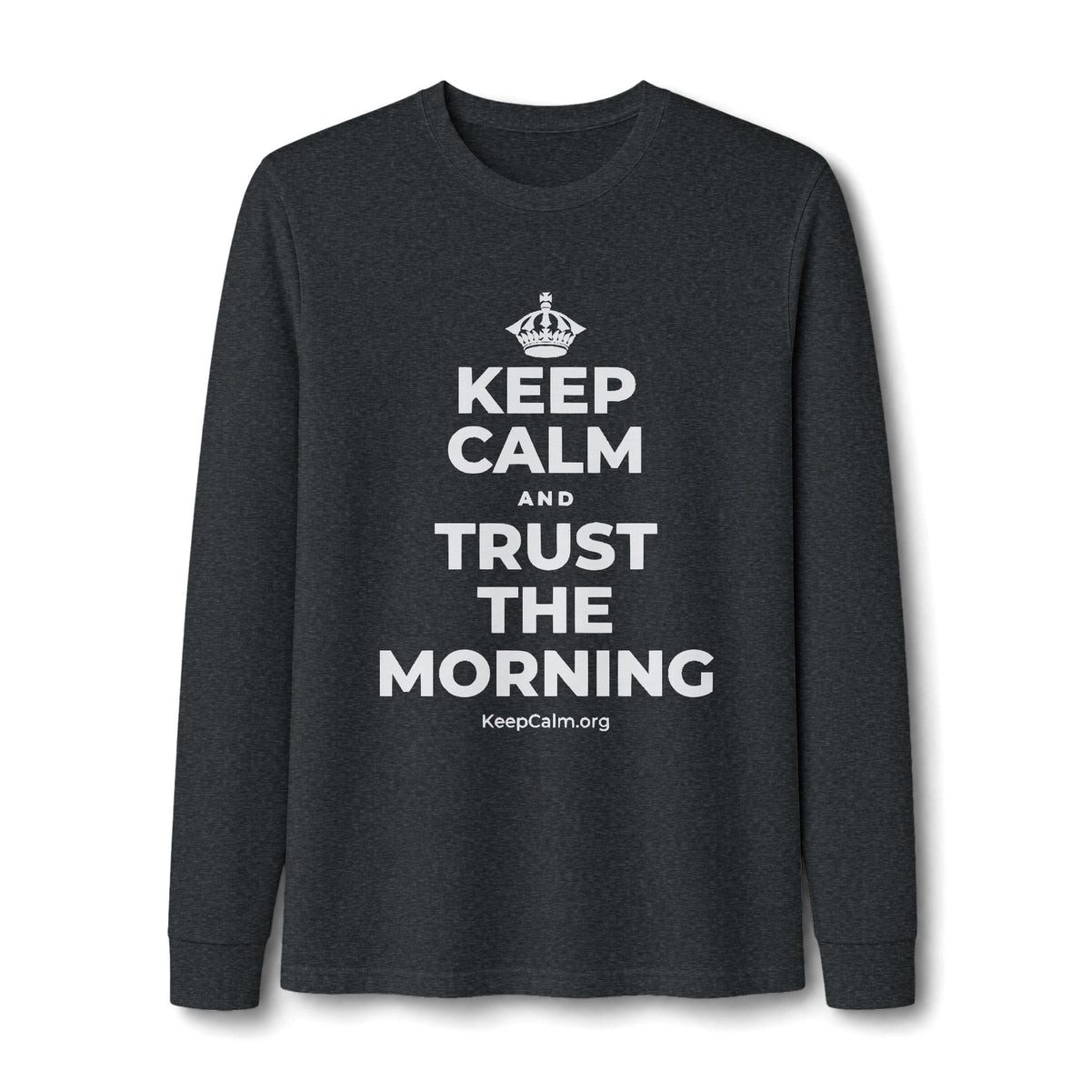 KEEP CALM AND TRUST THE MORNING Long Sleeve Tee