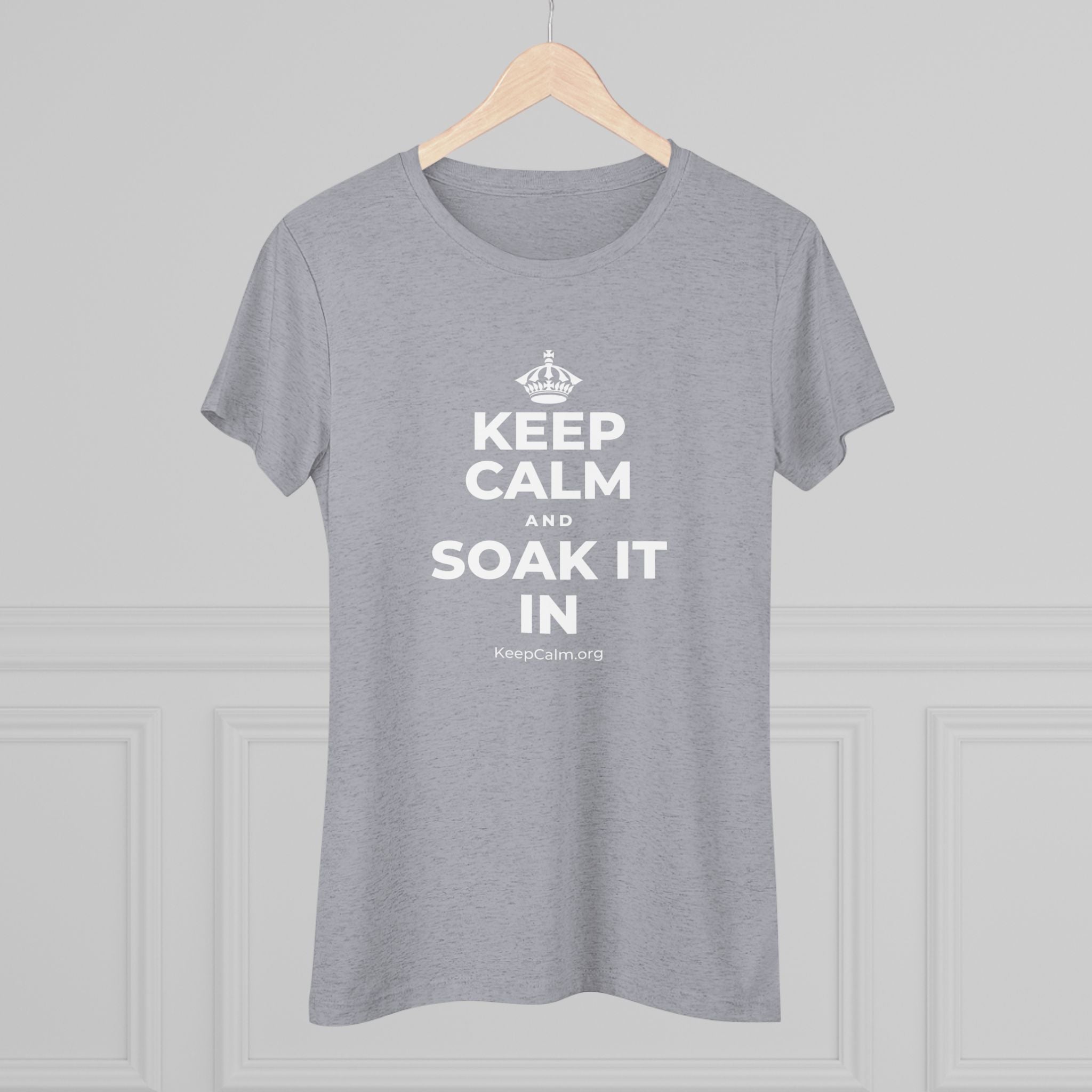 KEEP CALM AND SOAK IT IN Women's Tri-Blend Tee