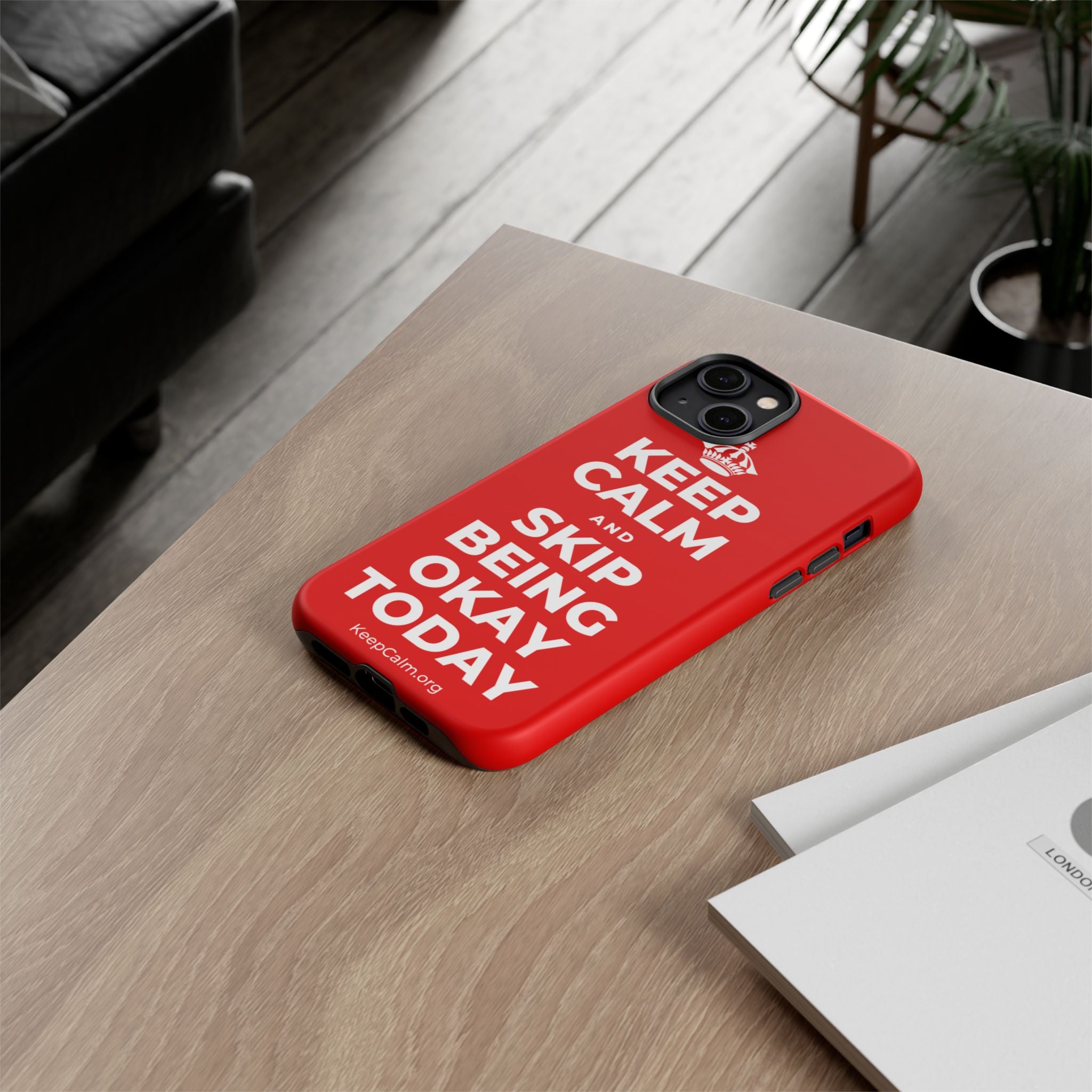 KEEP CALM AND SKIP BEING OKAY TODAY Phone Case