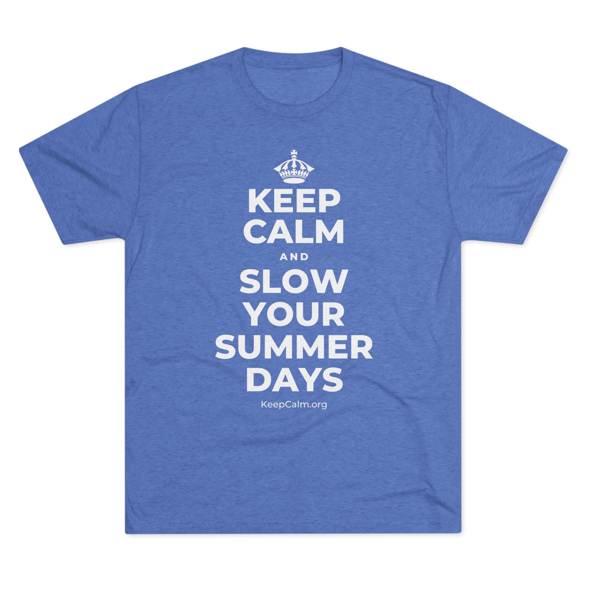 KEEP CALM AND SLOW YOUR SUMMER DAYS Tri-Blend Tee