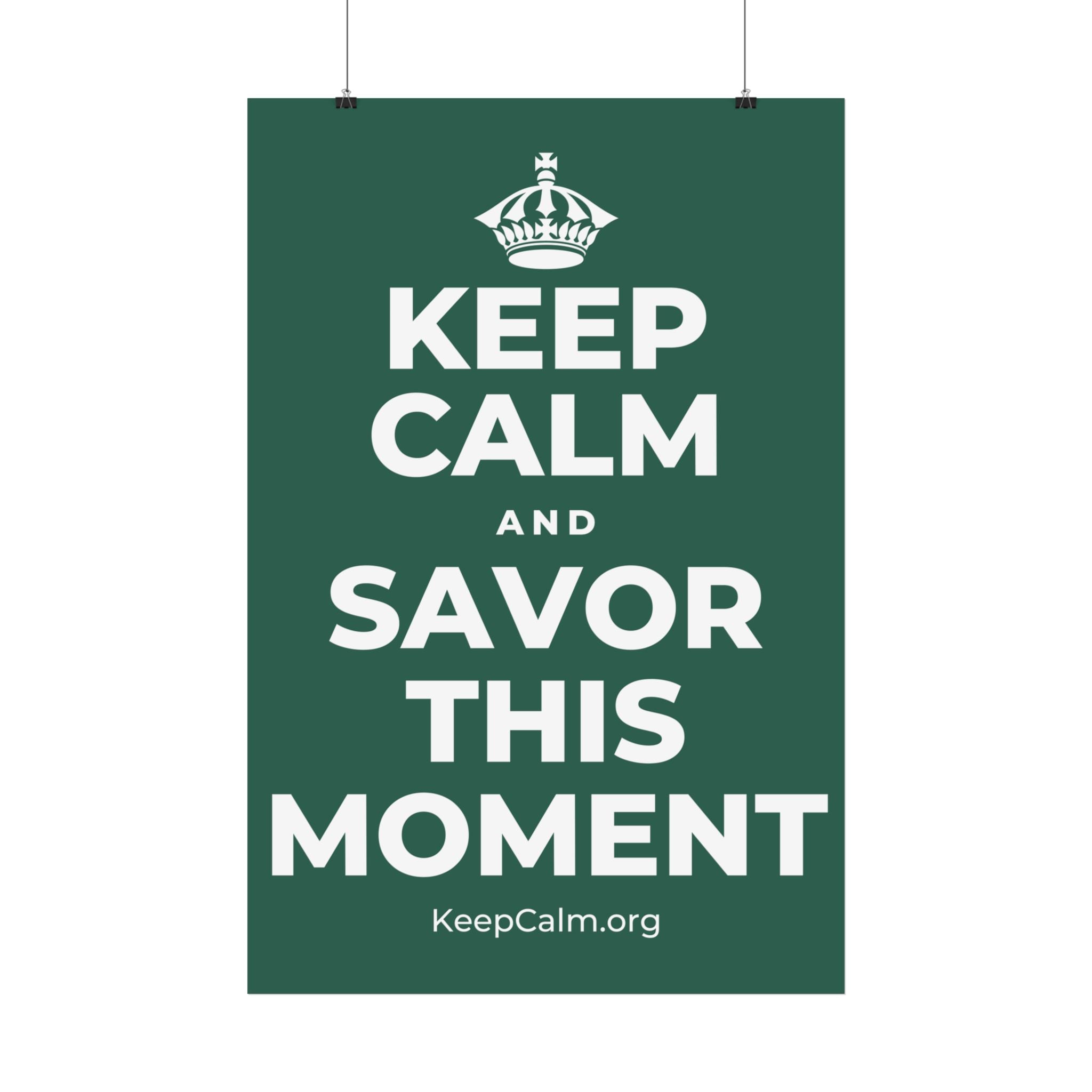 KEEP CALM AND SAVOR THIS MOMENT Satin Poster