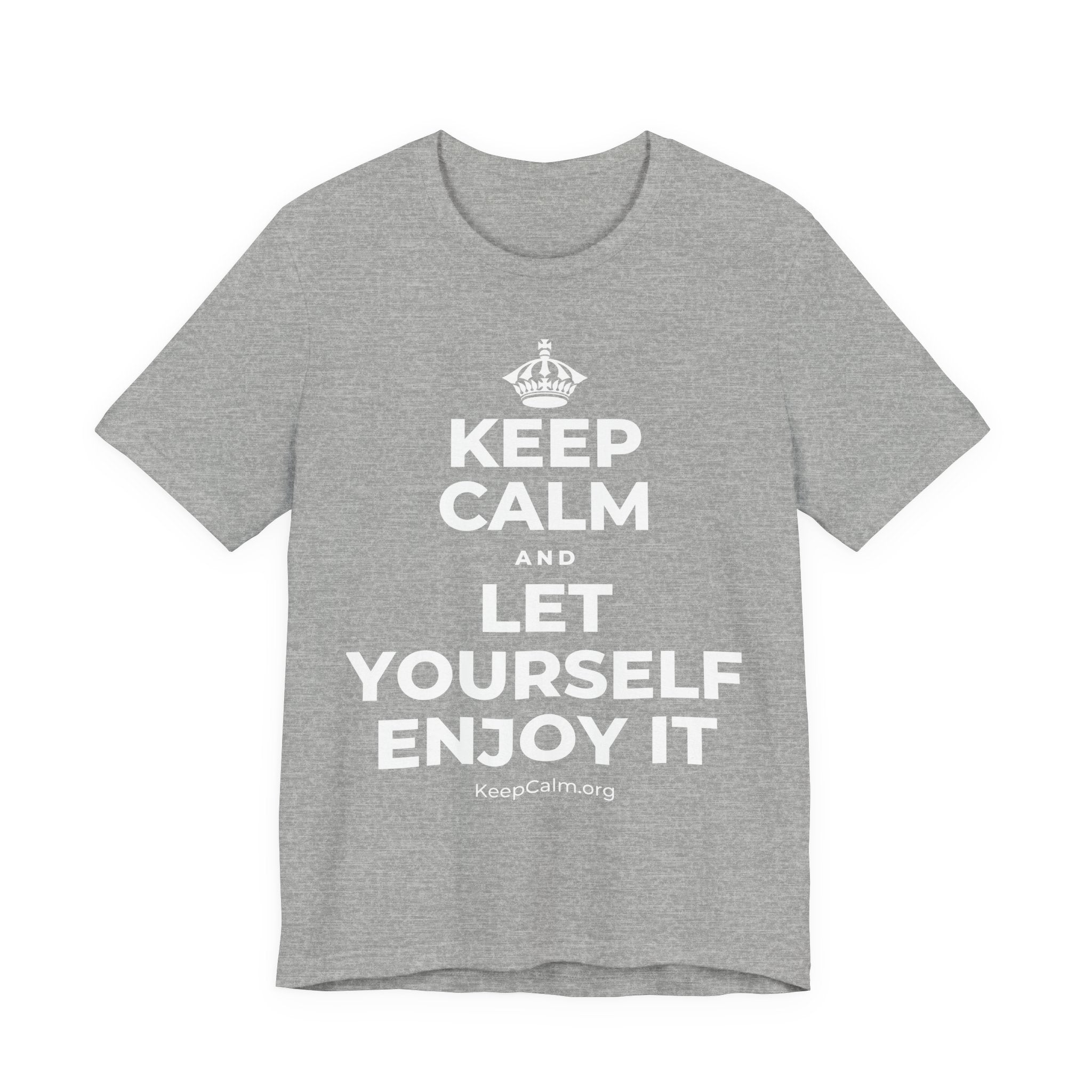 KEEP CALM AND LET YOURSELF ENJOY IT T-Shirt (White–Asphalt)