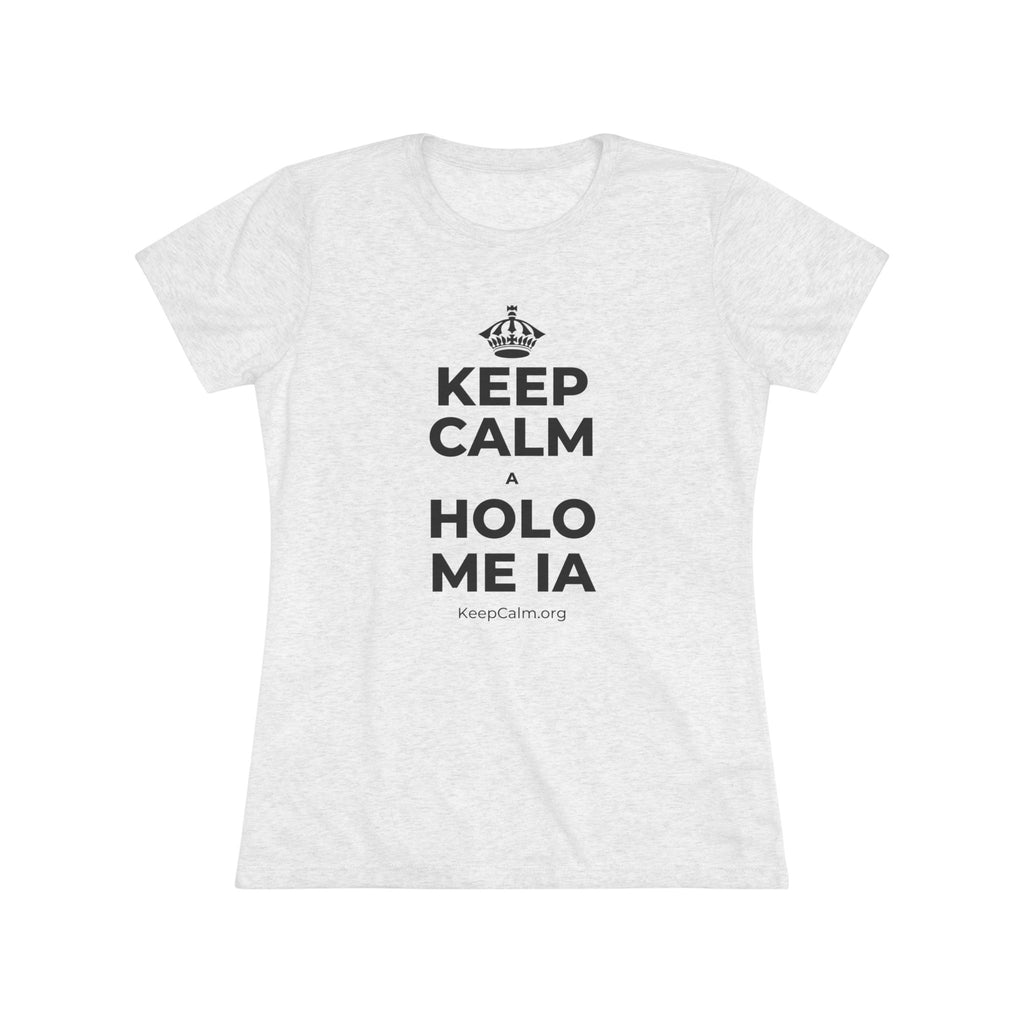 KEEP CALM A HOLO ME IA Women's Tri-Blend Tee