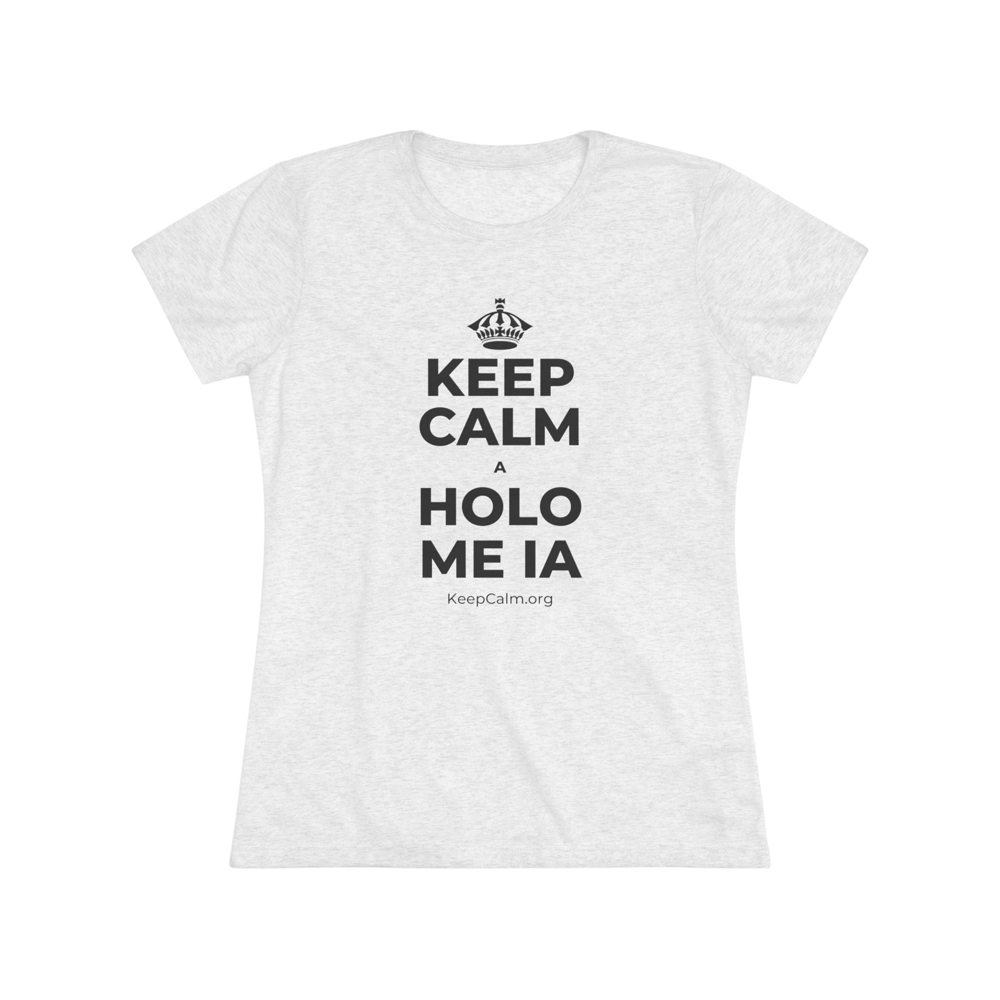 KEEP CALM A HOLO ME IA Women's Tri-Blend Tee