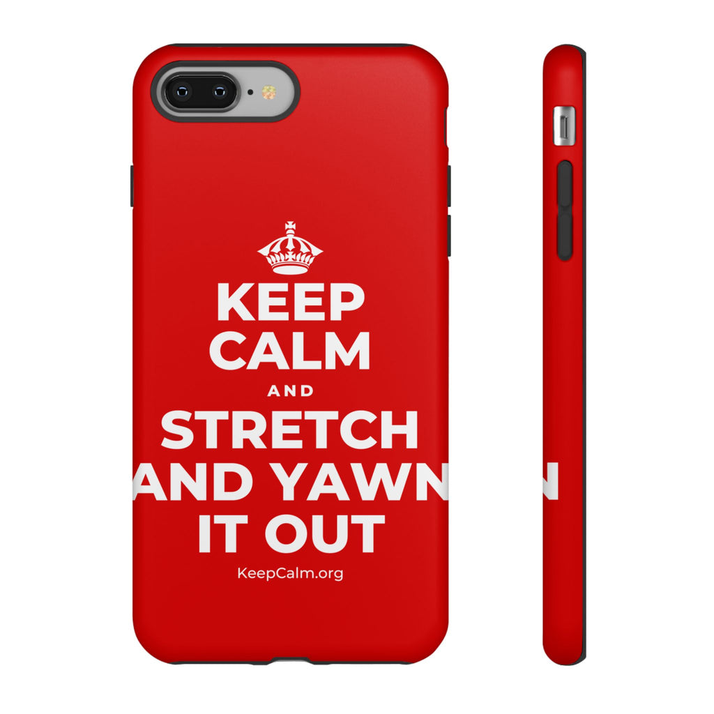 KEEP CALM AND STRETCH AND YAWN IT OUT Phone Case