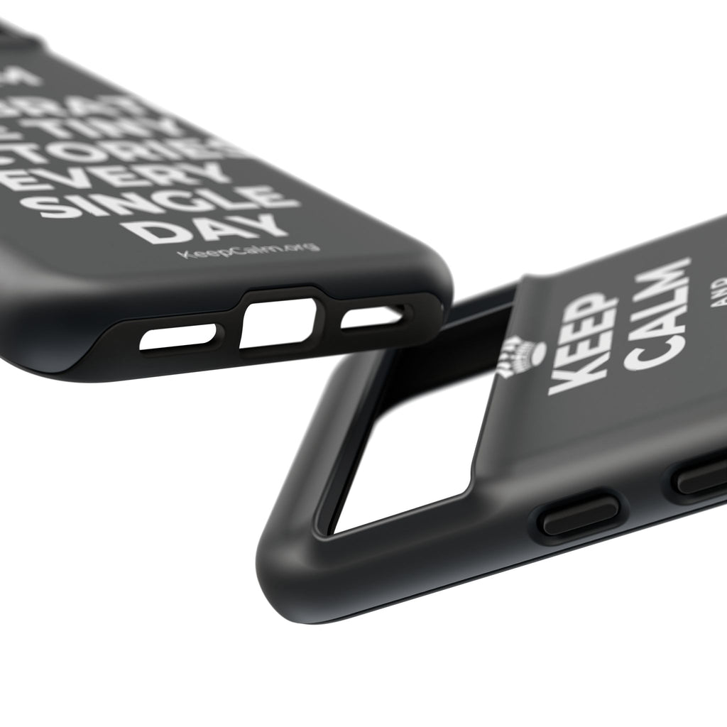 KEEP CALM AND CELEBRATE THE TINY VICTORIES EVERY SINGLE DAY Phone Case (Dark)