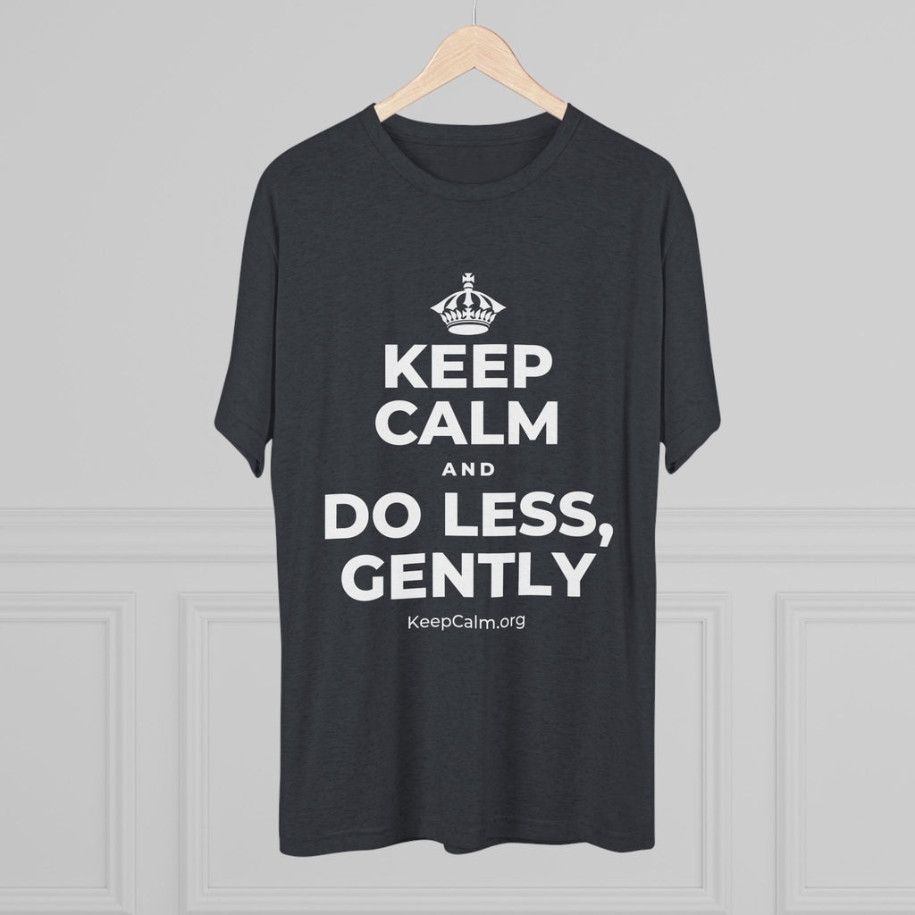 KEEP CALM AND DO LESS, GENTLY Tri-Blend Tee