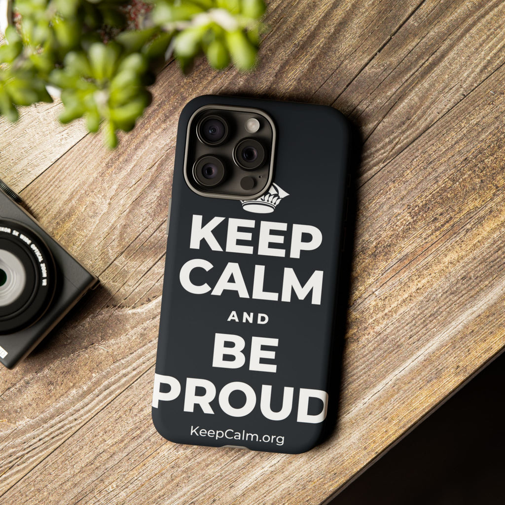 KEEP CALM AND BE PROUD Phone Case (Dark)