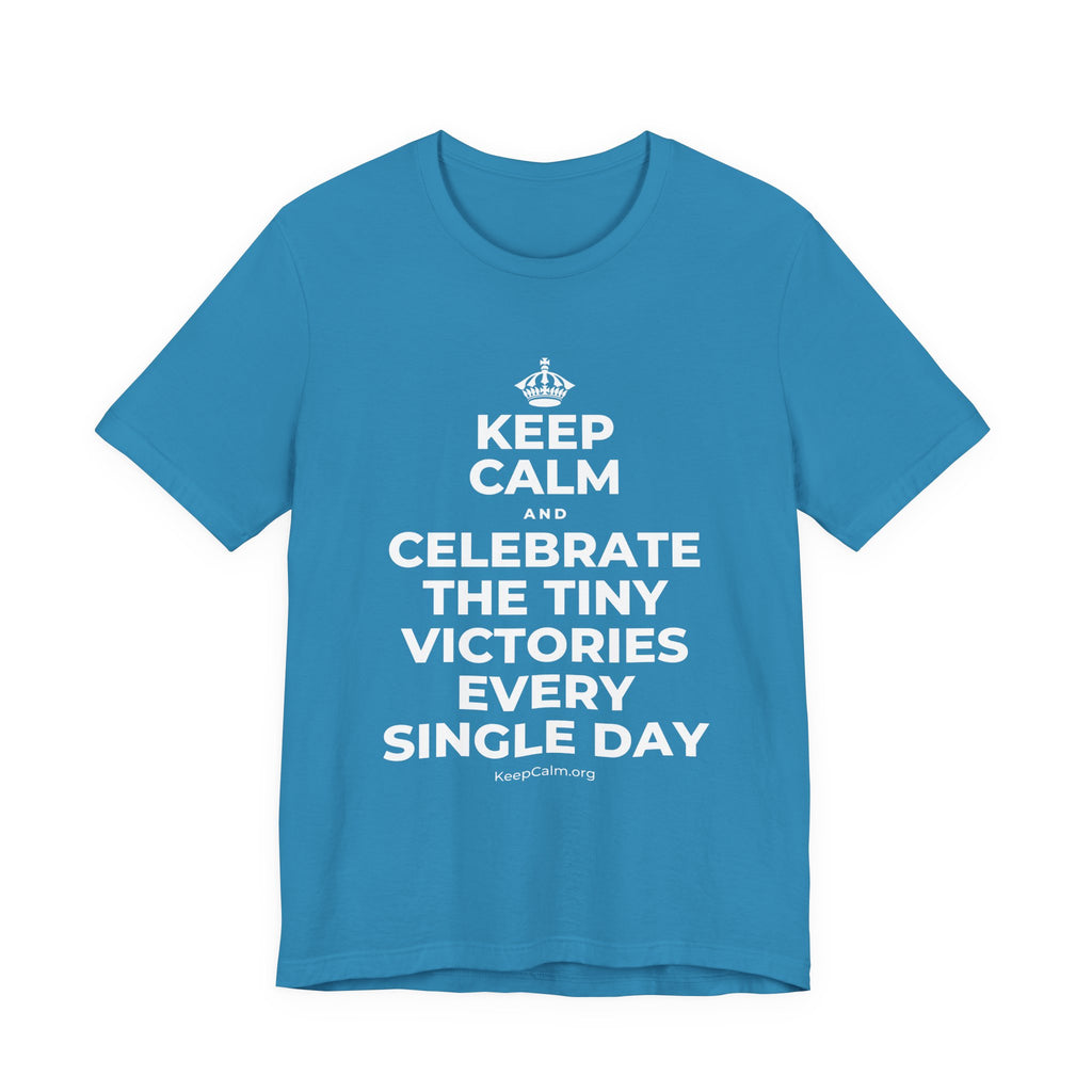 KEEP CALM AND CELEBRATE THE TINY VICTORIES EVERY SINGLE DAY T-Shirt (White–Asphalt)