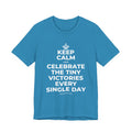 KEEP CALM AND CELEBRATE THE TINY VICTORIES EVERY SINGLE DAY T-Shirt (White–Asphalt)