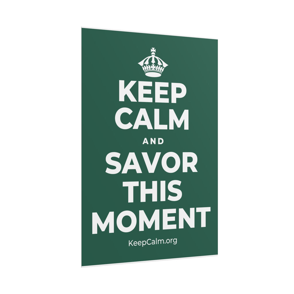 KEEP CALM AND SAVOR THIS MOMENT Poster