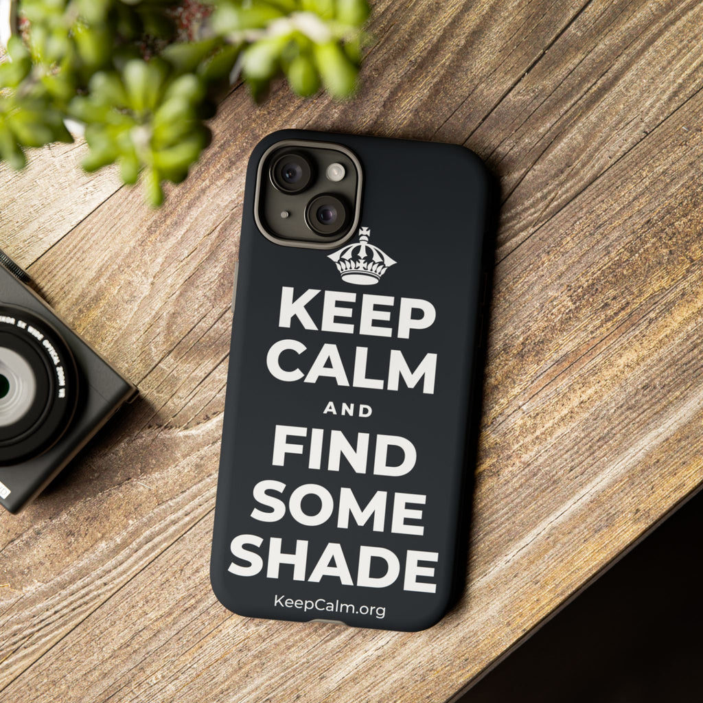 KEEP CALM AND FIND SOME SHADE Phone Case (Dark)