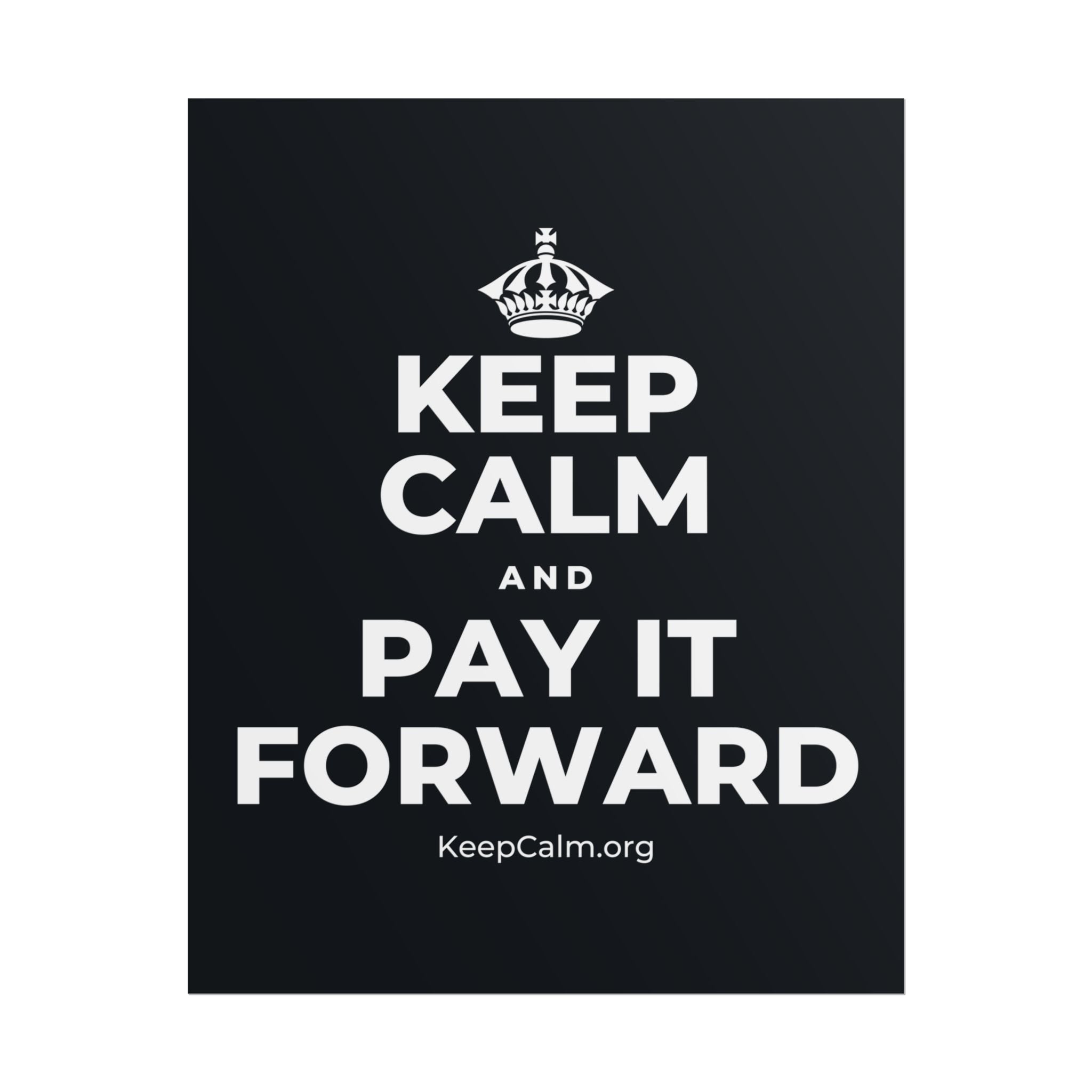 KEEP CALM AND PAY IT FORWARD Poster (Dark)