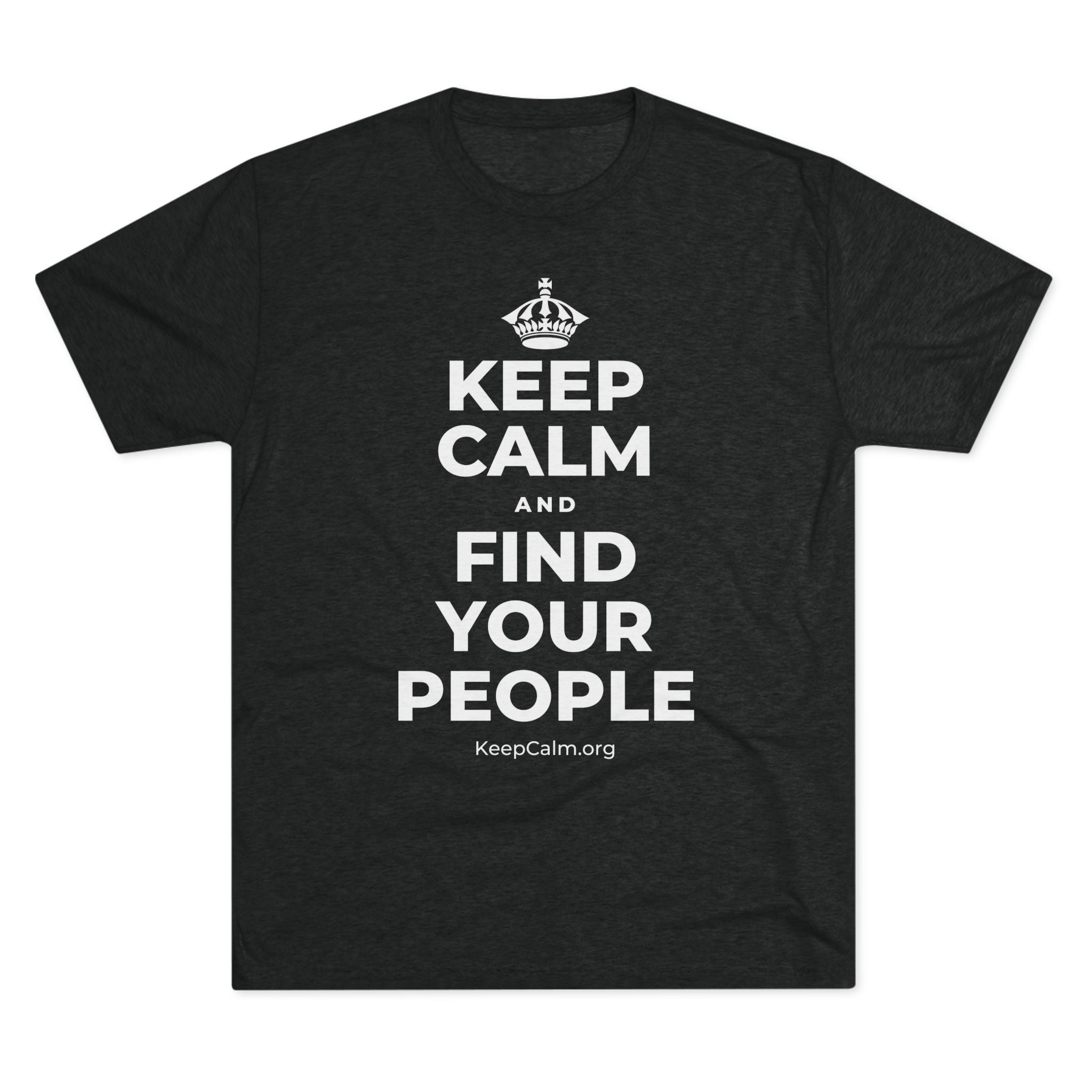 KEEP CALM AND FIND YOUR PEOPLE Tri-Blend Tee