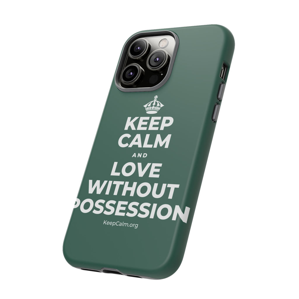 KEEP CALM AND LOVE WITHOUT POSSESSION Phone Case