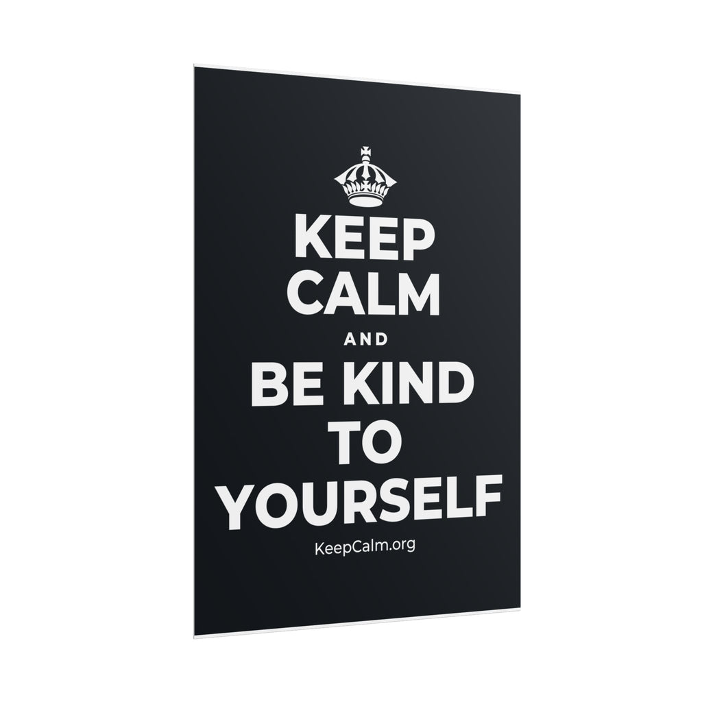 KEEP CALM AND BE KIND TO YOURSELF Poster (Dark)
