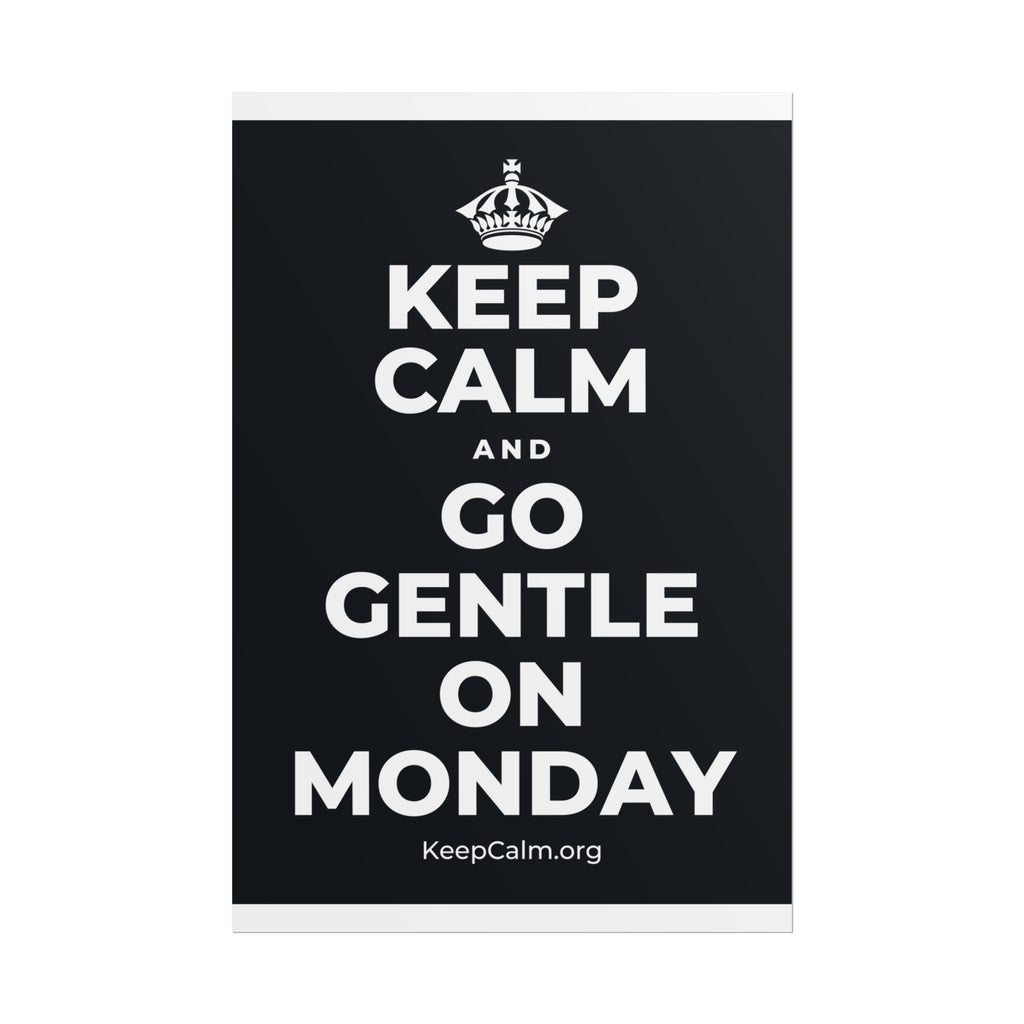 KEEP CALM AND GO GENTLE ON MONDAY Poster (Dark)