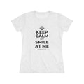 KEEP CALM AND SMILE AT ME Women's Tri-Blend Tee