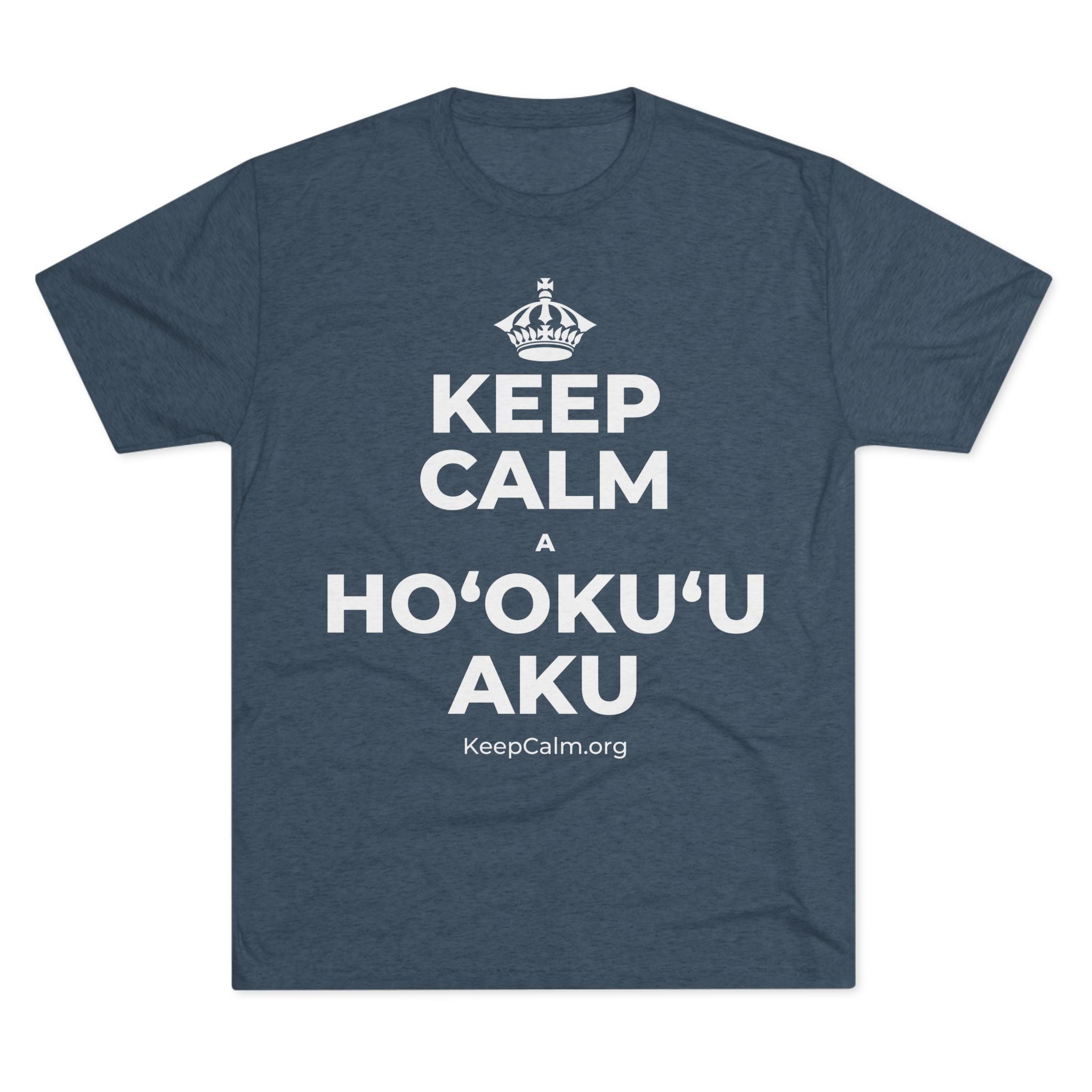 KEEP CALM A HOʻOKUʻU AKU Tri-Blend Tee