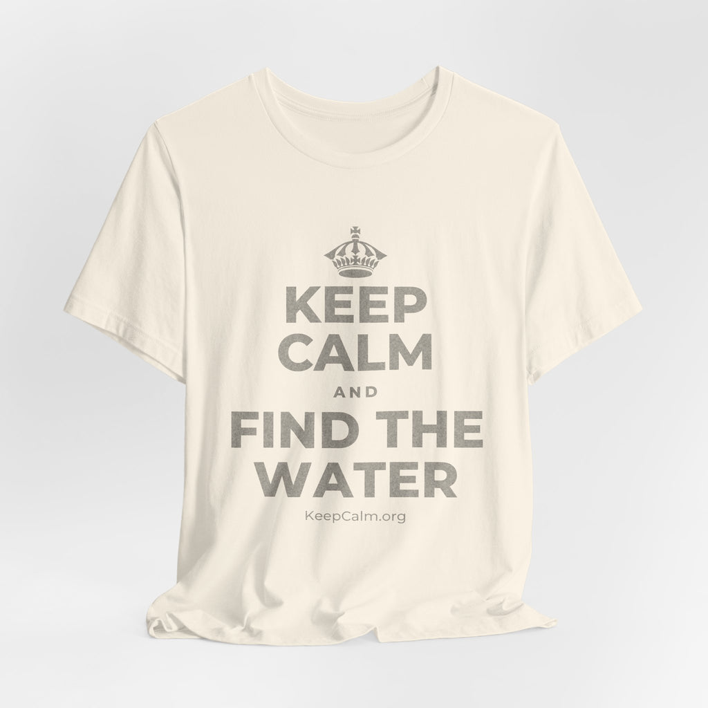 KEEP CALM AND FIND THE WATER T-Shirt (White–Asphalt)