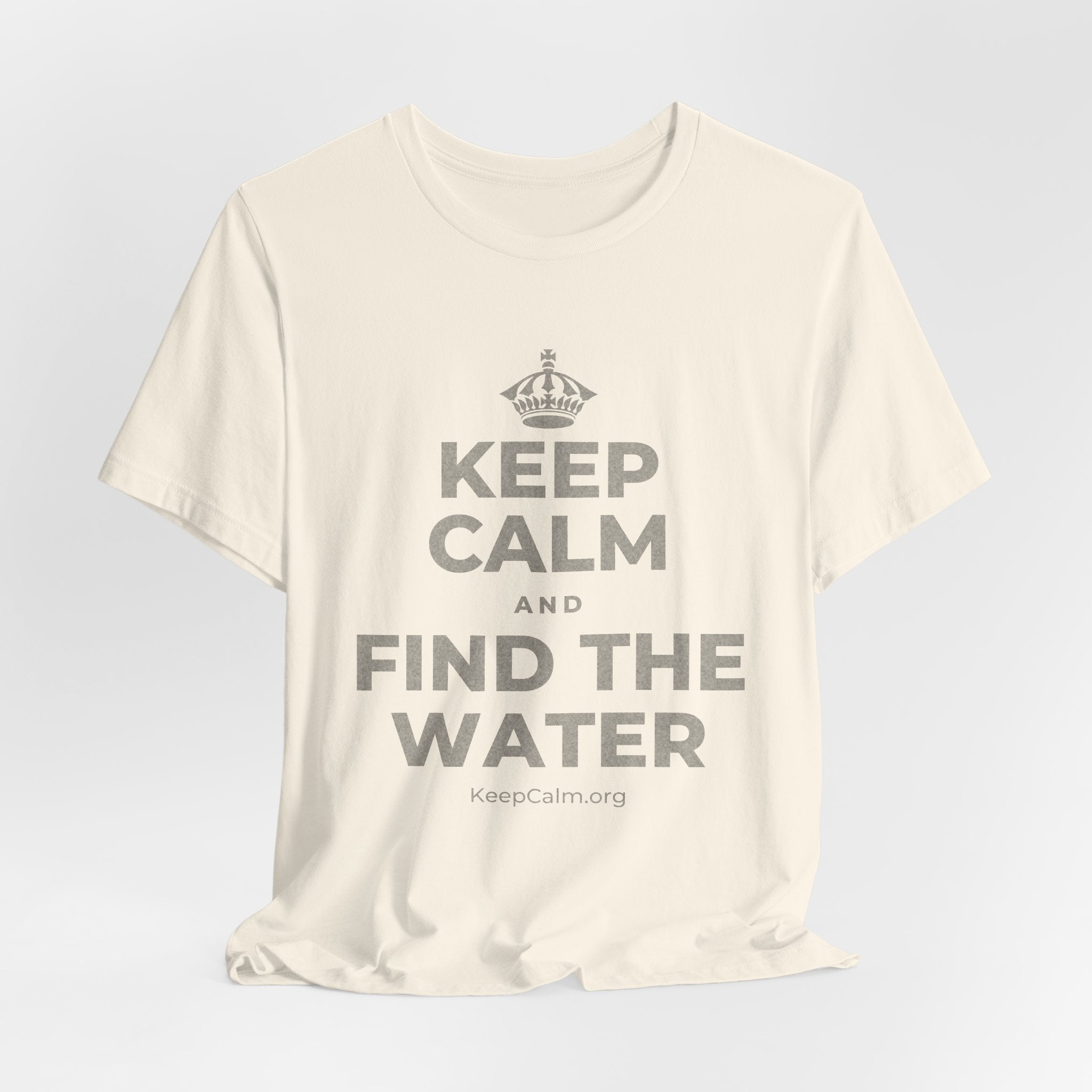 KEEP CALM AND FIND THE WATER T-Shirt (White–Asphalt)
