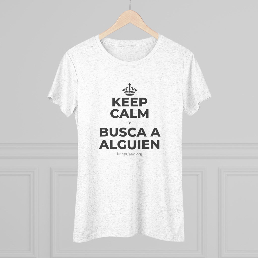 KEEP CALM Y BUSCA A ALGUIEN Women's Tri-Blend Tee