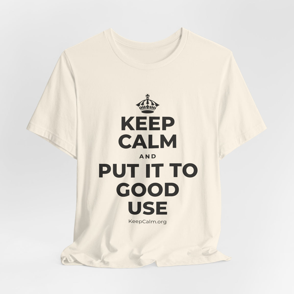 KEEP CALM AND PUT IT TO GOOD USE T-Shirt (White–Asphalt)