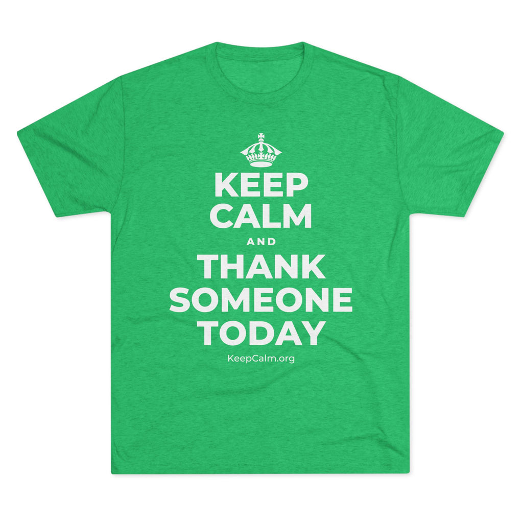 KEEP CALM AND THANK SOMEONE TODAY Tri-Blend Tee