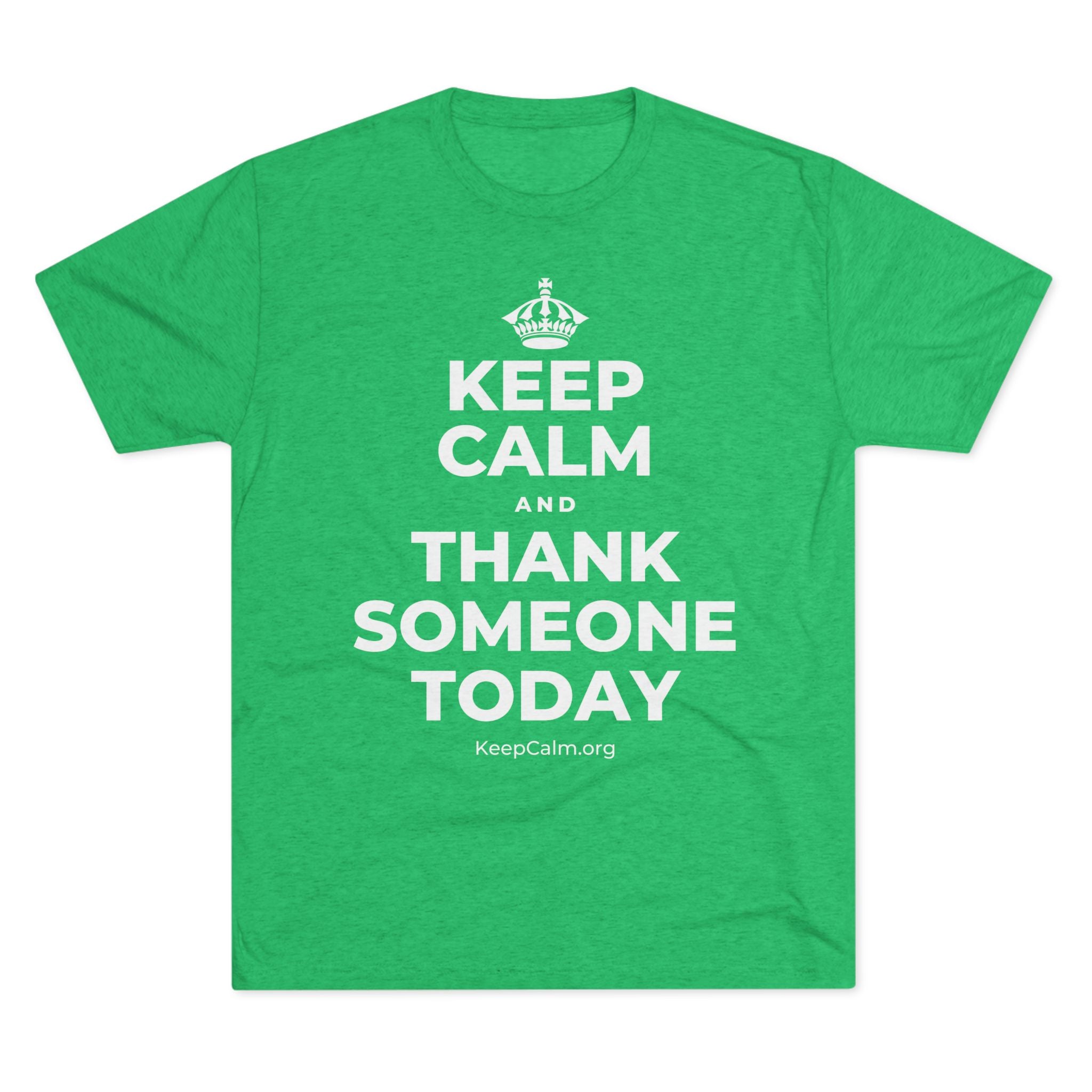 KEEP CALM AND THANK SOMEONE TODAY Tri-Blend Tee